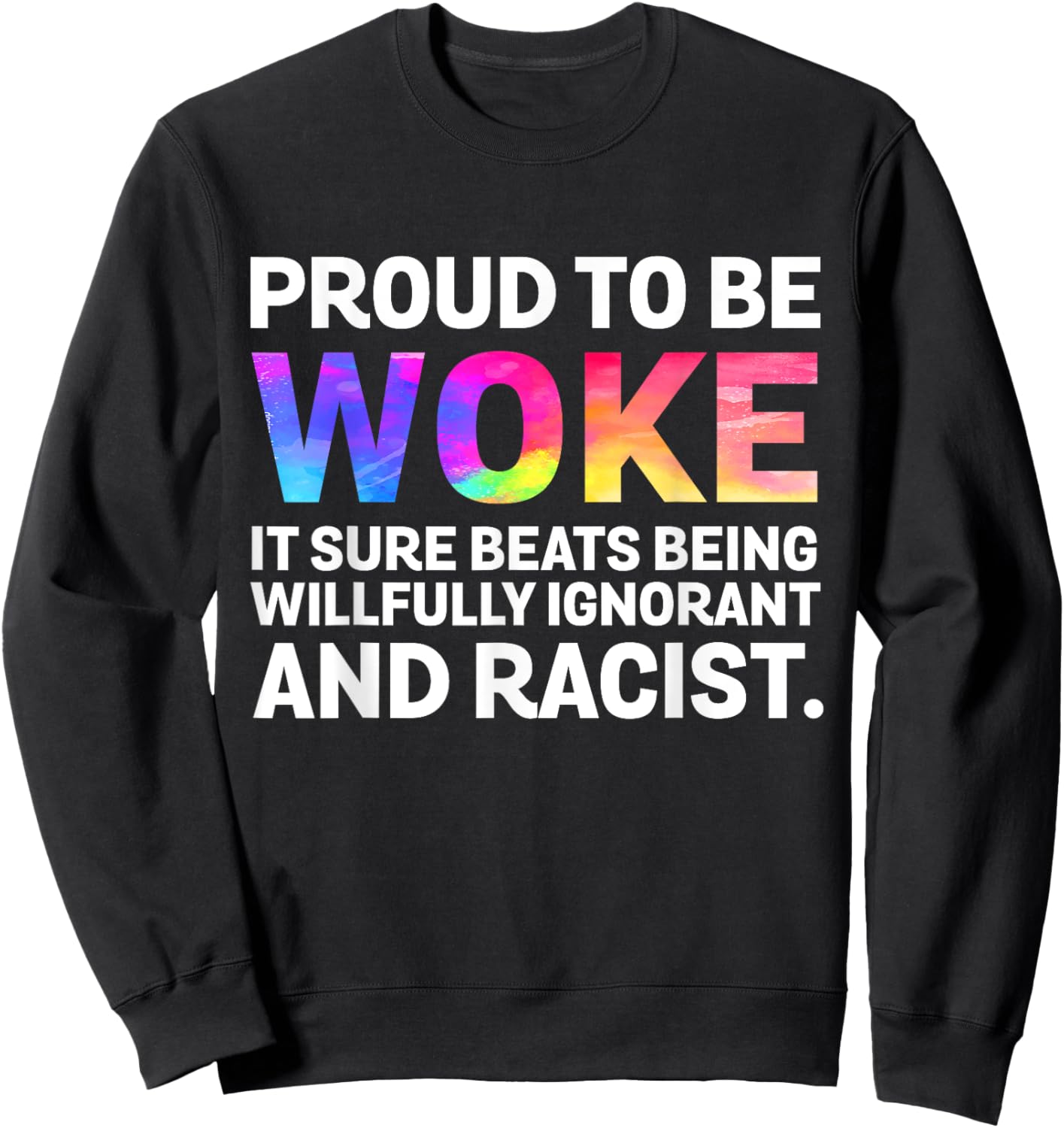 Proud To Be Woke It Sure Beats Being Willfully Ignorant Sweatshirt - Sweatshirt | Black