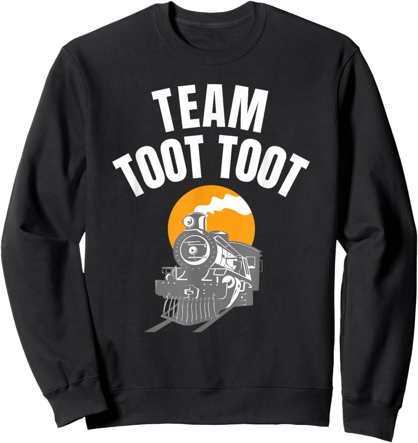 Locomotive Team Toot Toot for Railroad Lover Train Collector Sweatshirt - Sweatshirt | Black