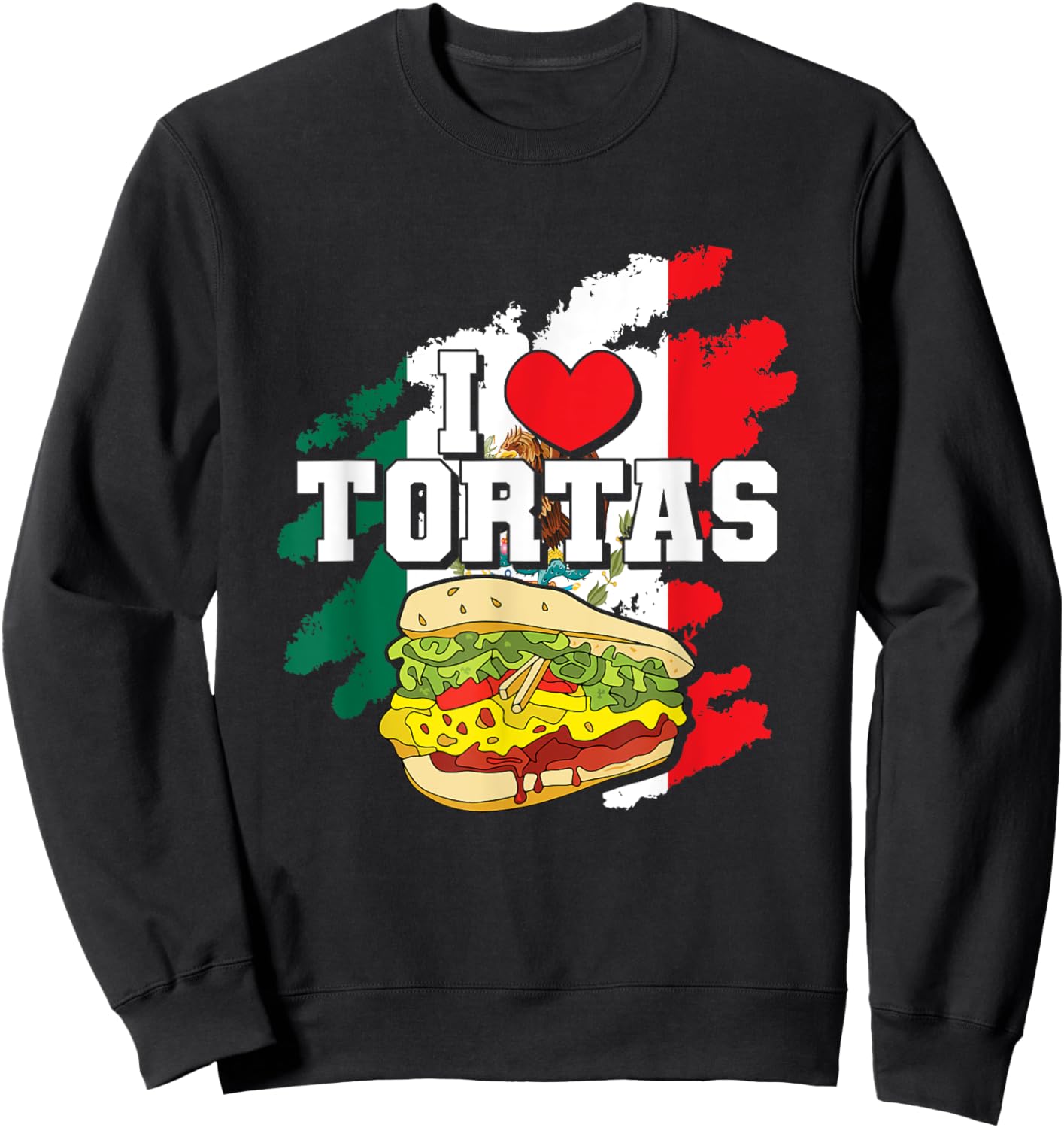 Mexican Sandwich Lover Mexico Food Foodie I Love Tortas Sweatshirt - Sweatshirt | Black