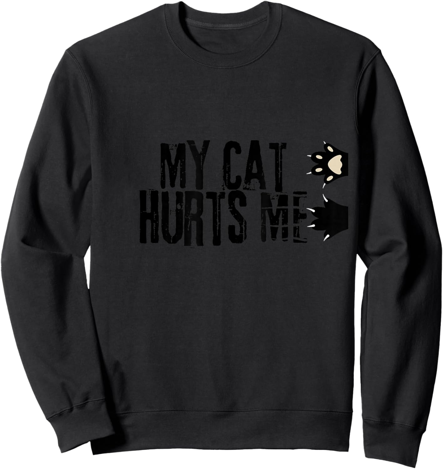 My Cat Hurts Me Funny Crazy Black Cat Scratch Sarcastic Joke Sweatshirt - Sweatshirt | Black