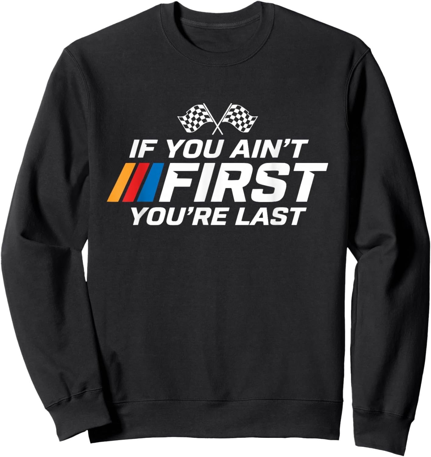 If You Ain't First You're Last Racing Sweatshirt - Sweatshirt | Black