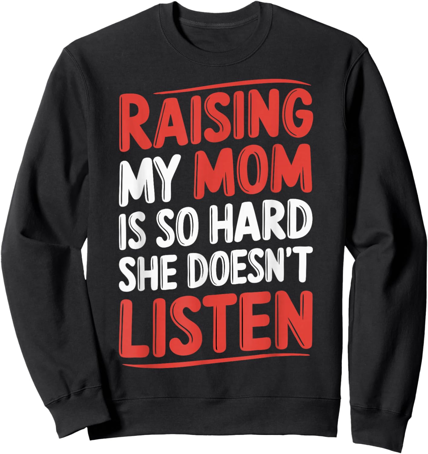Raising My Mom Is So Hard She Doesn't Listen Sweatshirt - Sweatshirt | Black