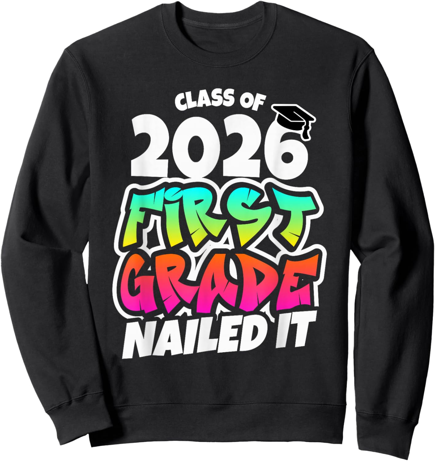 First Grade Graduation 2026 1st Grade Nailed it Sweatshirt - Sweatshirt | Black
