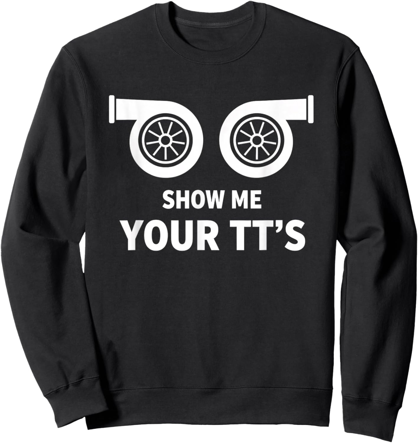 Car Show Me Your TT's Twin Turbo Racing Car Enthusiast Sweatshirt - Sweatshirt | Black