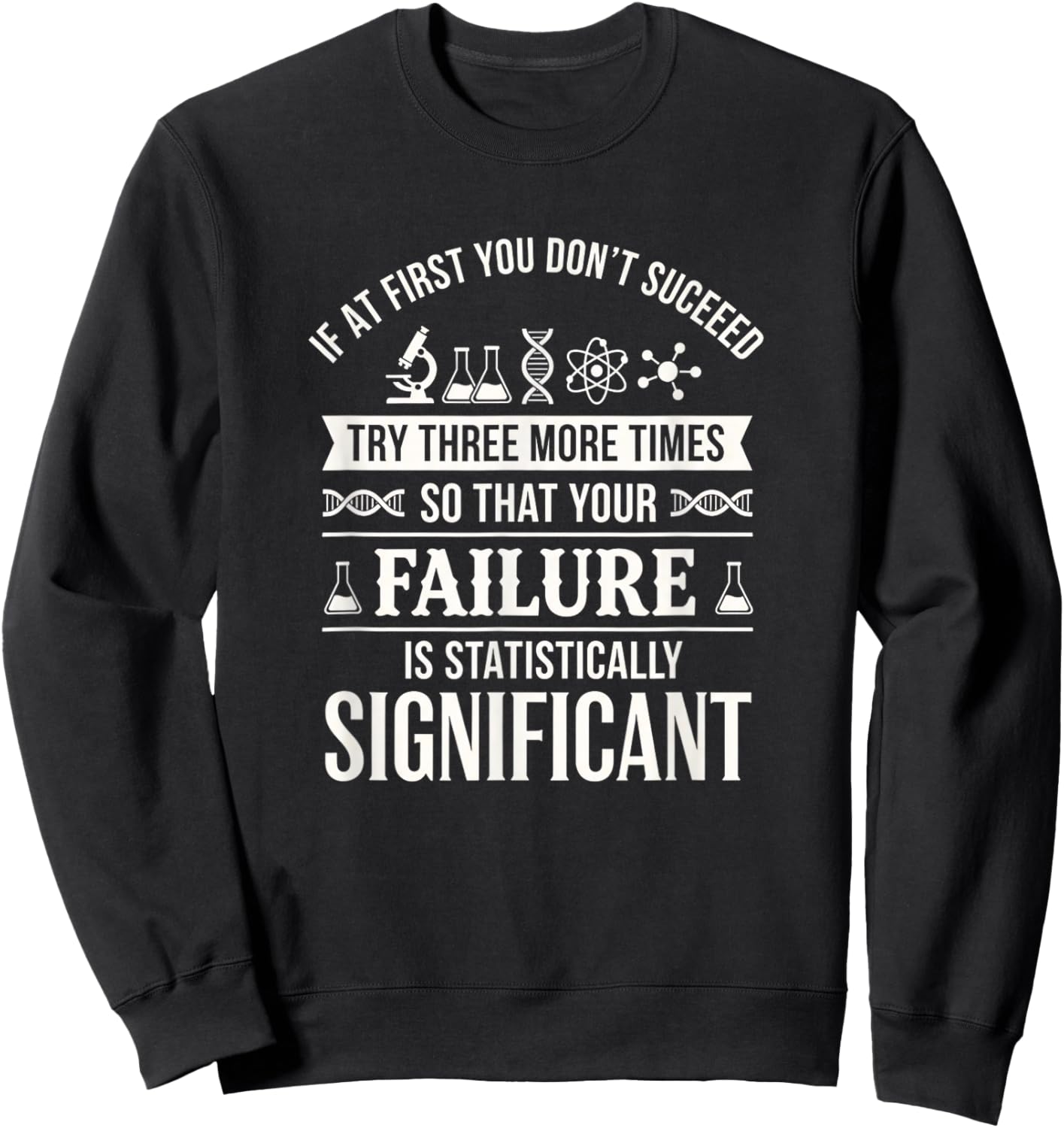If At First You Don't Succeed Try Three More Times Stem Sweatshirt - Sweatshirt | Black