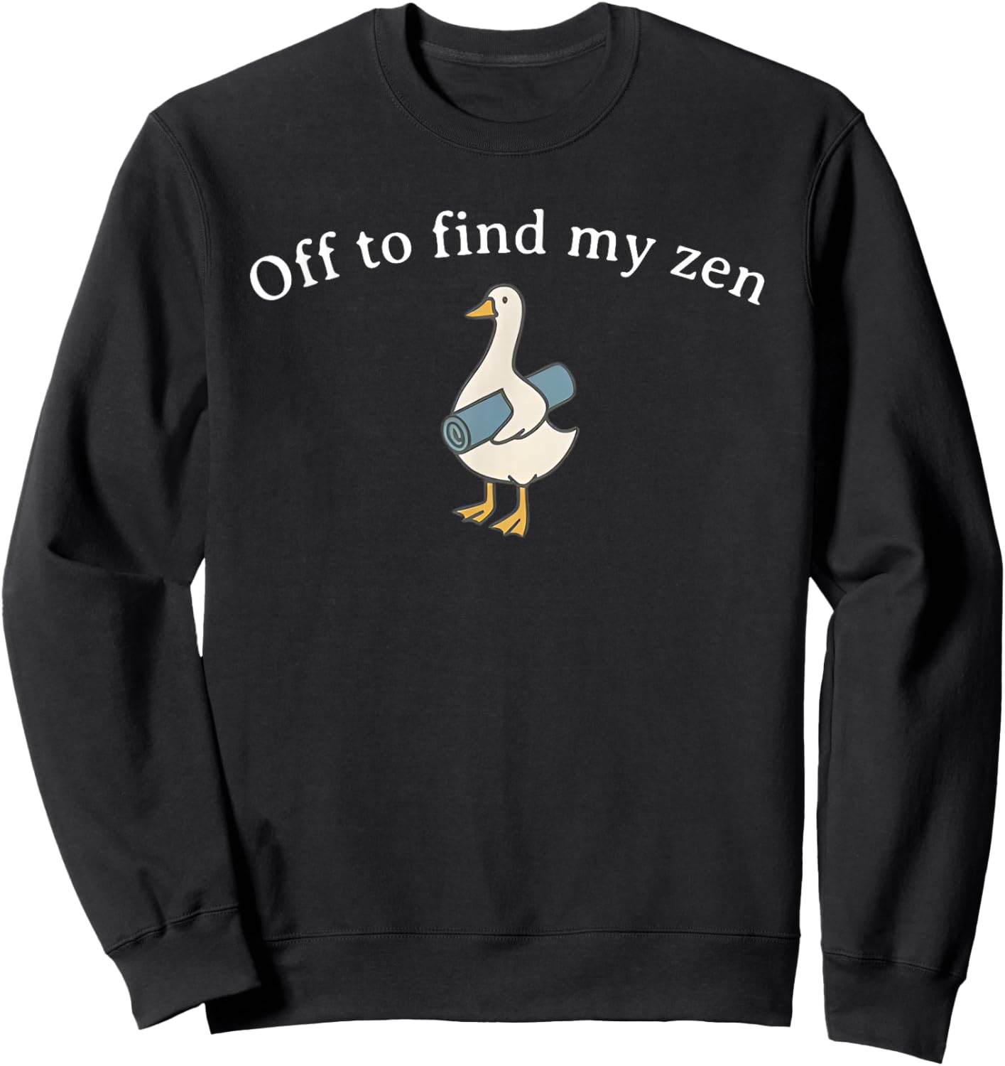 Off to Find My Zen, Funny Yoga Goose, Yoga Lover Sweatshirt - Sweatshirt | Black