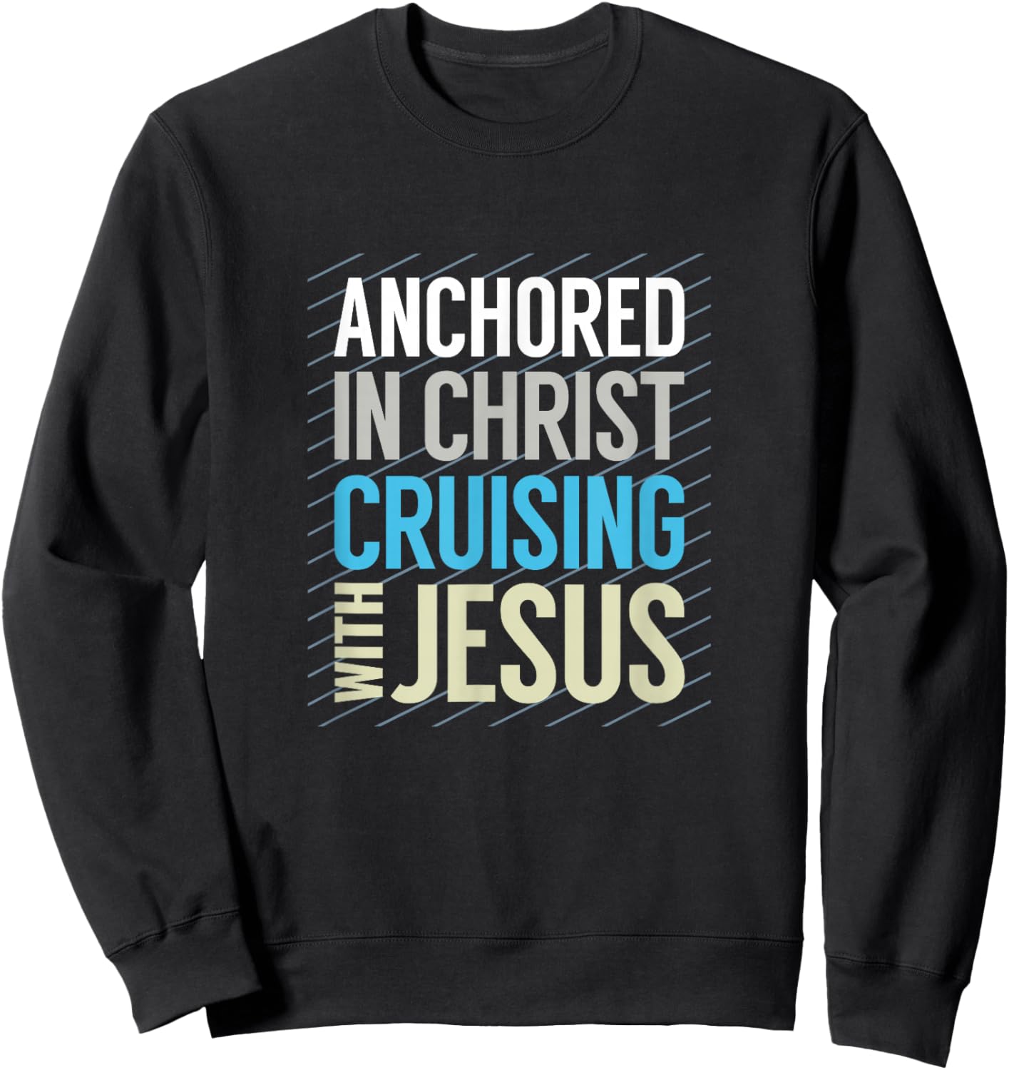 Anchored in Christ, Cruising with Jesus, Christian Cruise Sweatshirt - Sweatshirt | Black