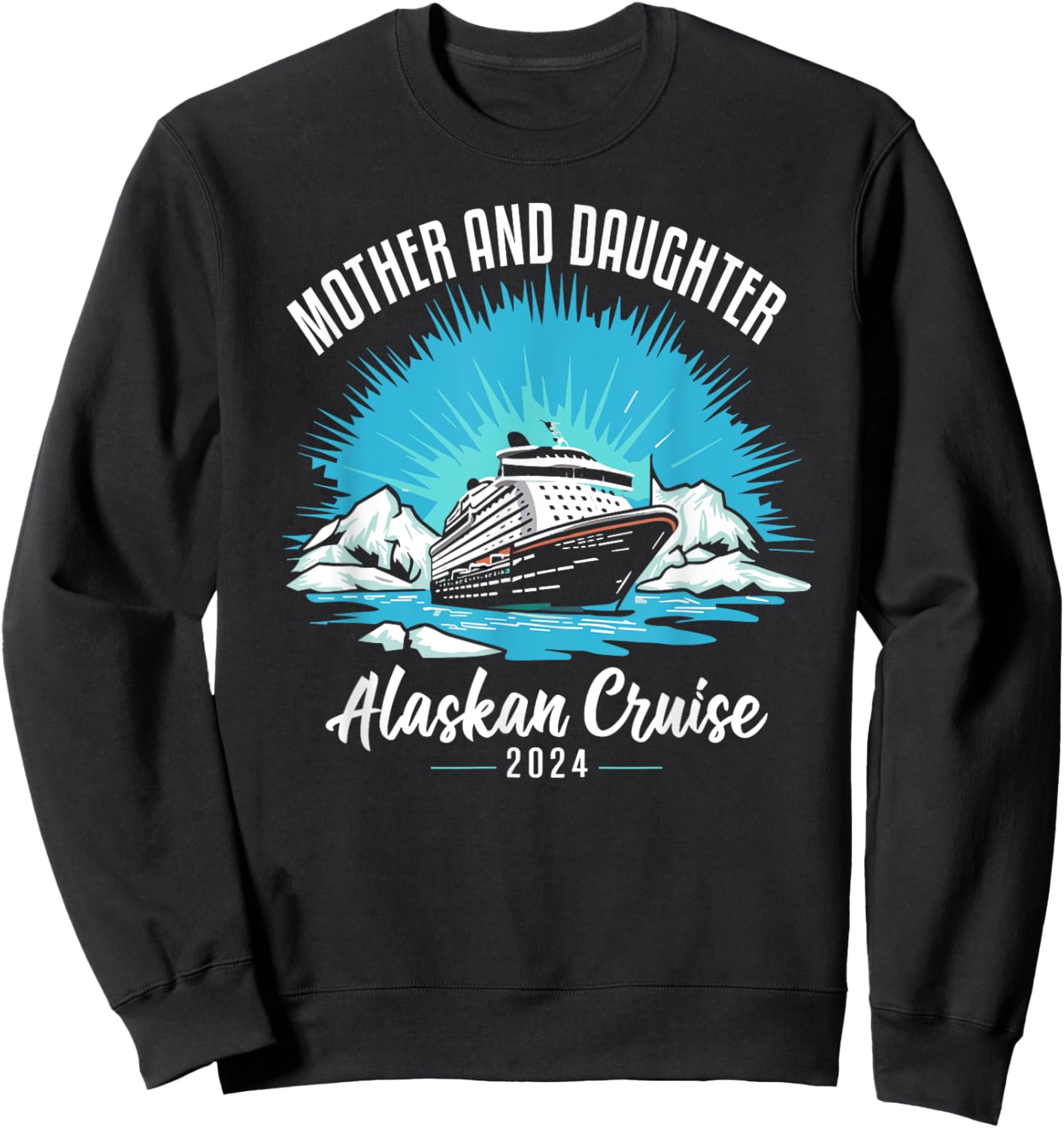 Mother Daughter Trip 2024 Alaskan Cruise Matching Sweatshirt - Sweatshirt | Black