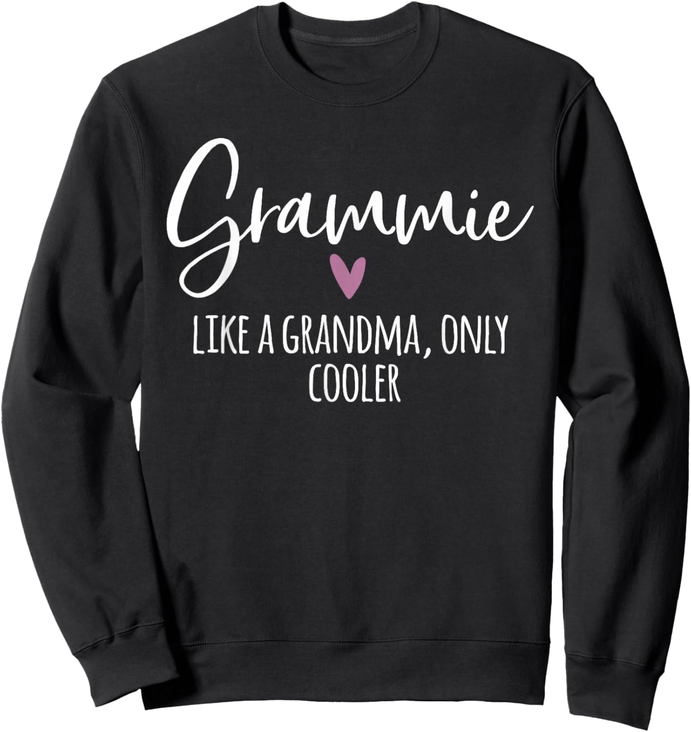 Grammie Like A Grandma Only Cooler Heart Mothers Day Grammie Sweatshirt - Sweatshirt | Black