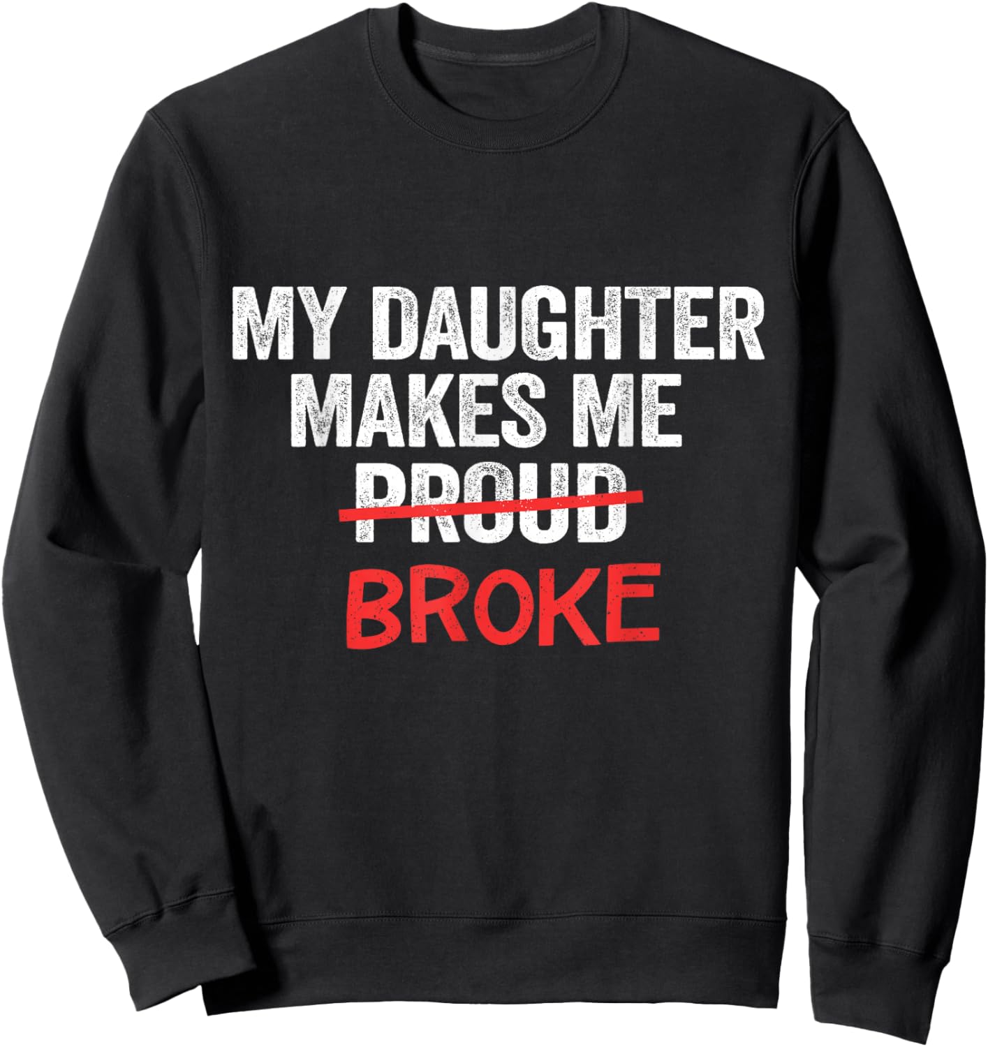 My Daughter Makes Me Proud Broke Broke Dad Father Sweatshirt - Sweatshirt | Black