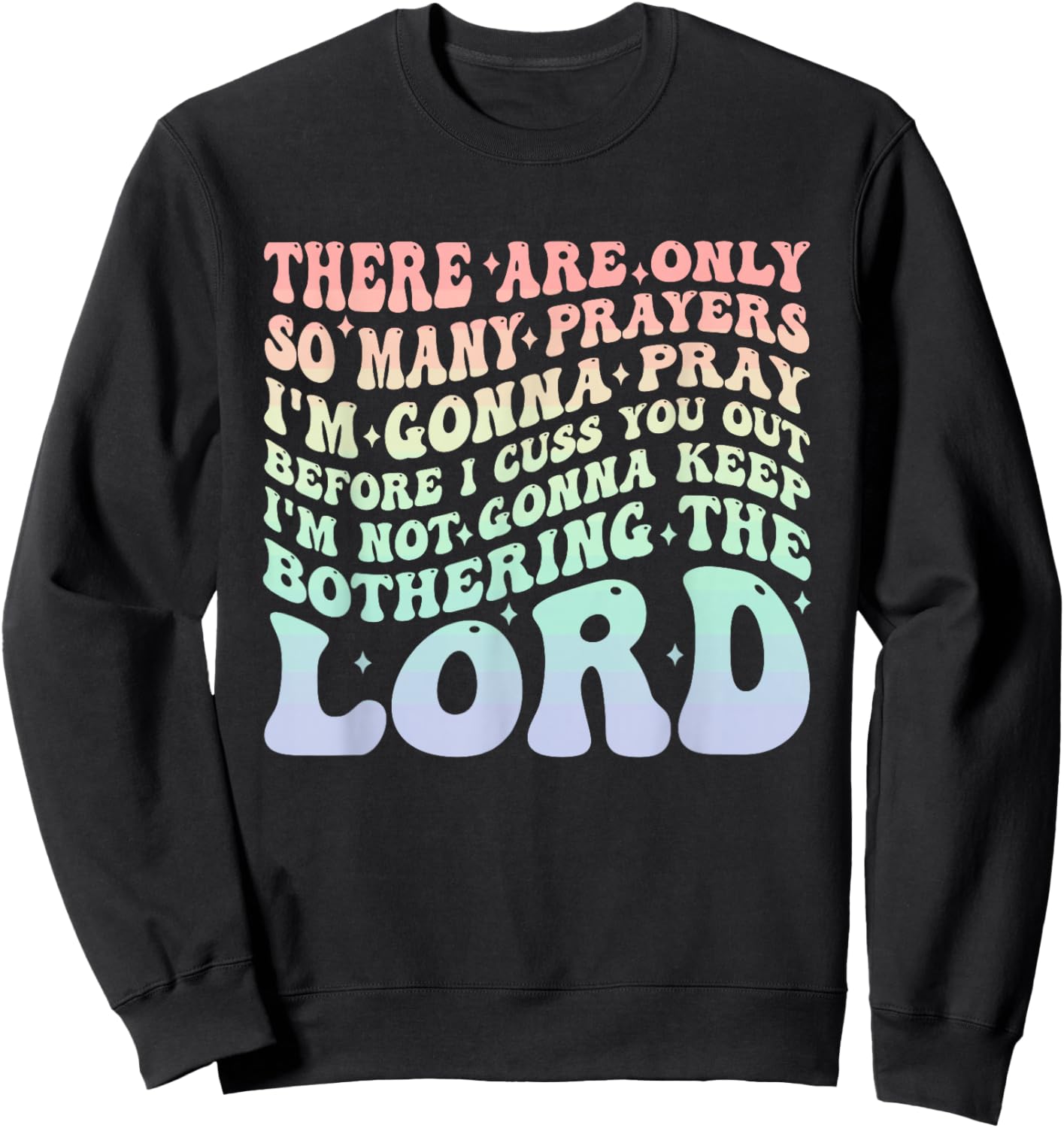There are Only So Many Prayers I'm Gonna Pray Before I Cuss Sweatshirt - Sweatshirt | Black