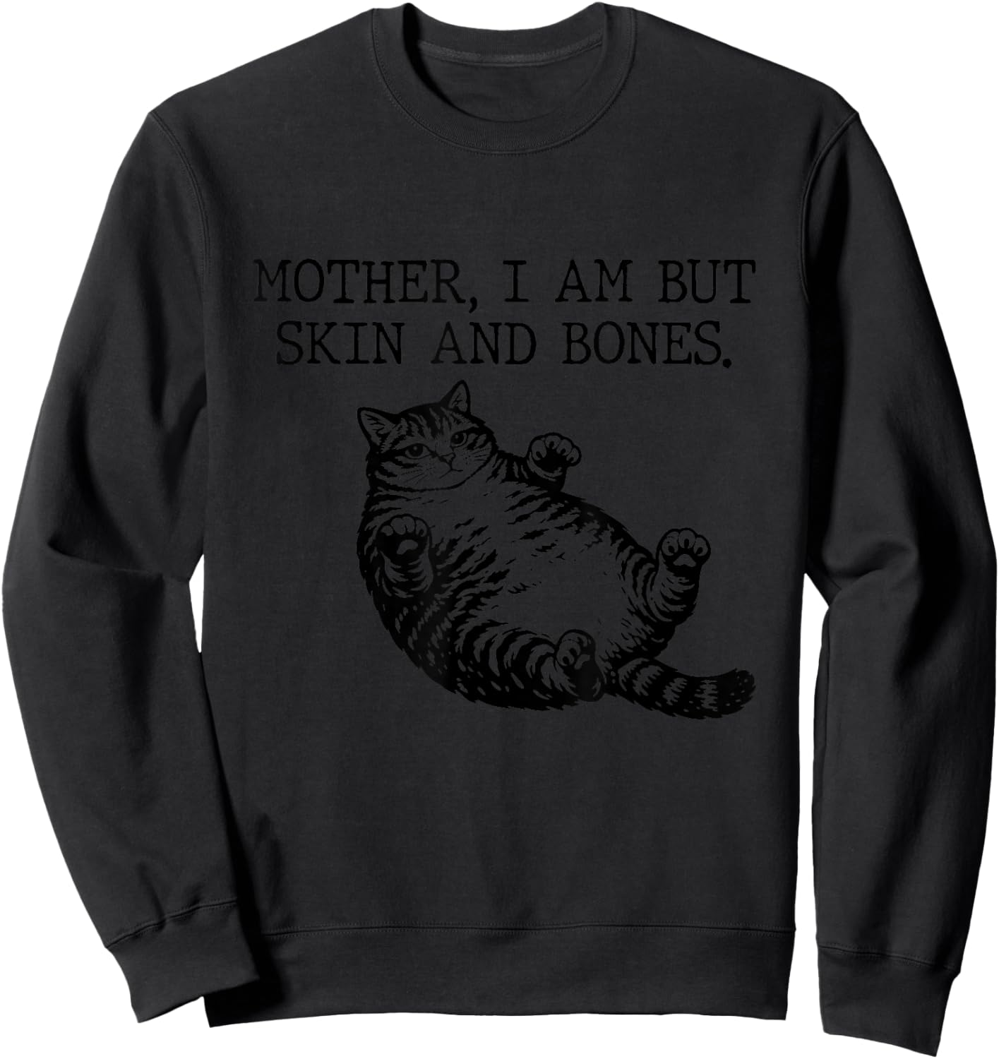 Mother I Am But Skin and Bones Funny Cat Mom Sweatshirt - Sweatshirt | Black