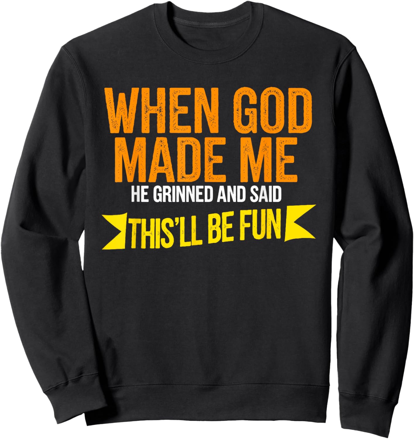 When God Made Me He Said This'll Be Fun Sweatshirt - Sweatshirt | Black