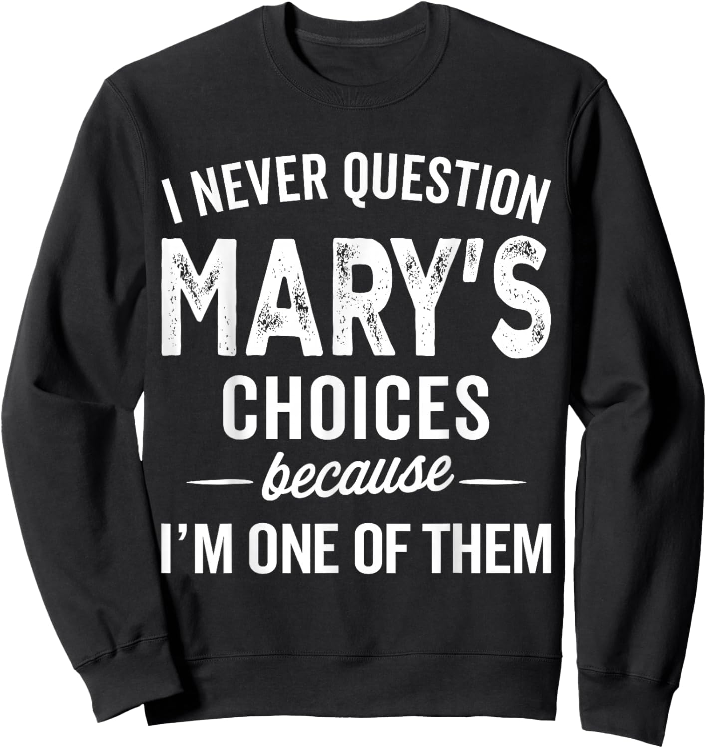 I Never Question Mary’s Choices - Mary Personalized Name Sweatshirt - Sweatshirt | Black