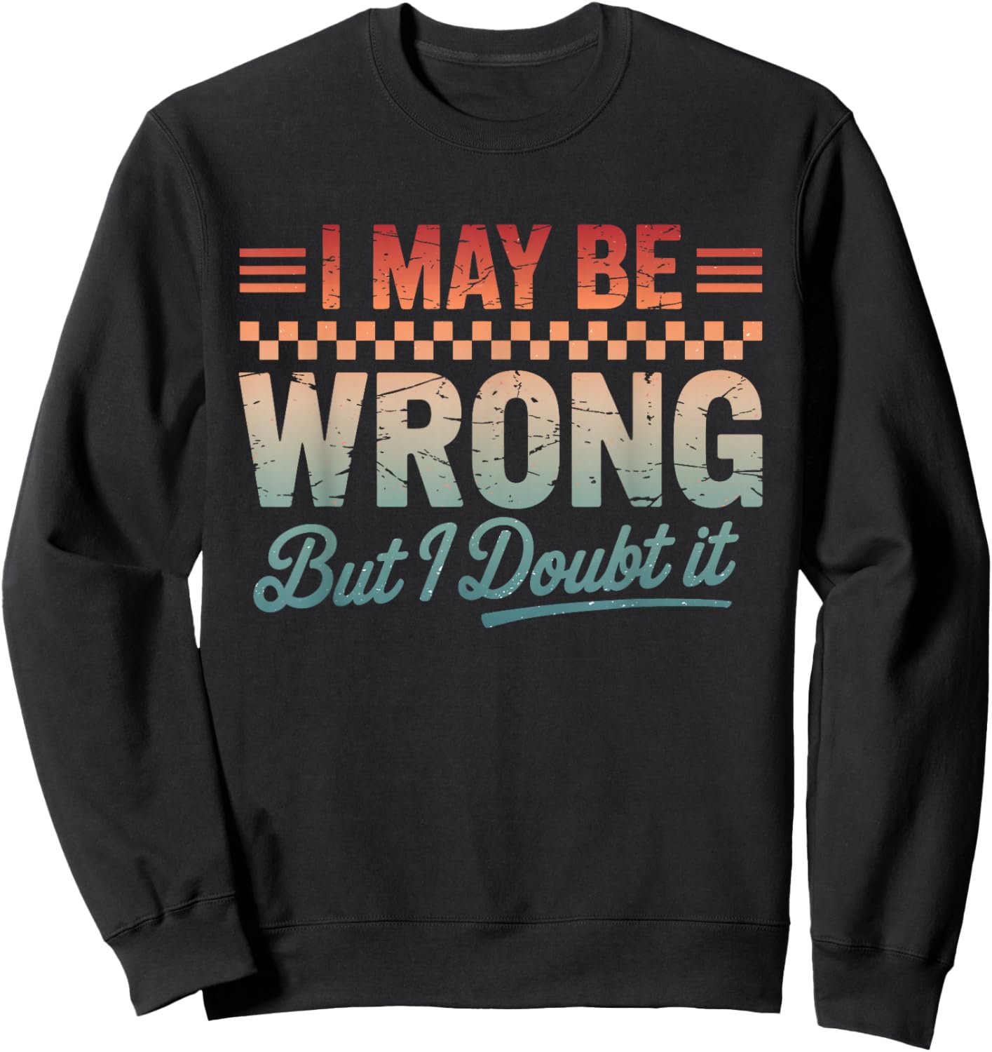I May Be Wrong But It's Highly Unlikely Men Women Sweatshirt - Sweatshirt | Black