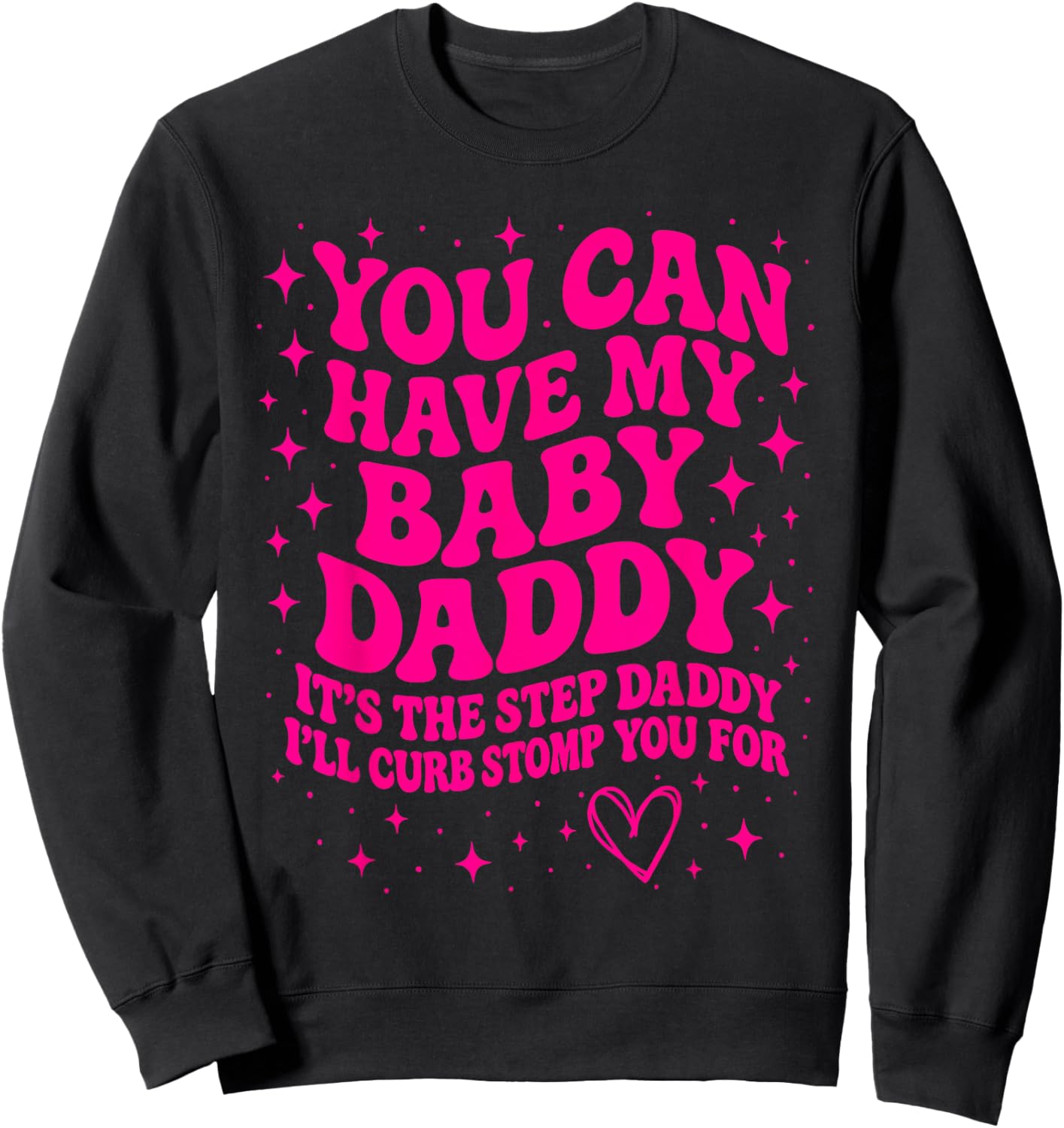 You Can Have My Baby Daddy It's The Step Daddy Funny Saying Sweatshirt - Sweatshirt | Black