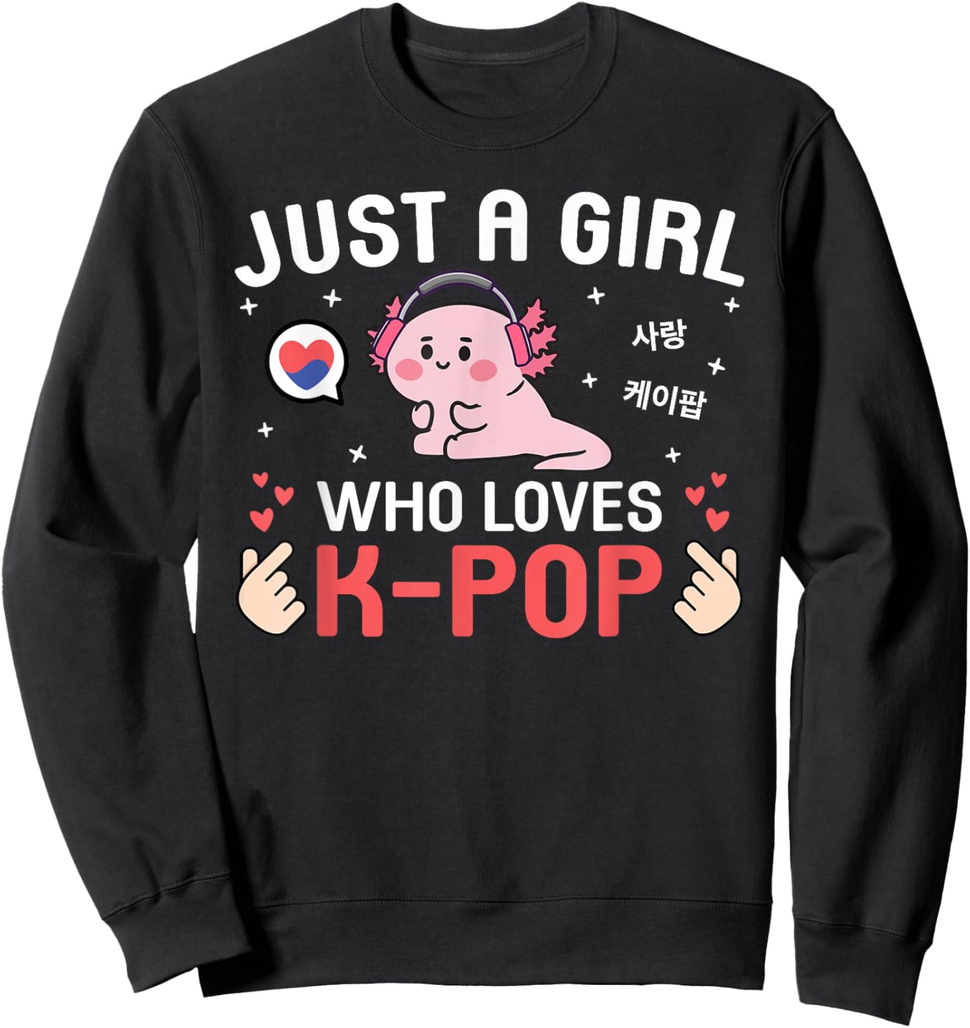 Cute Kawaii Axolotl Korean Music Just A Girl Who Loves K-Pop Sweatshirt - Sweatshirt | Black