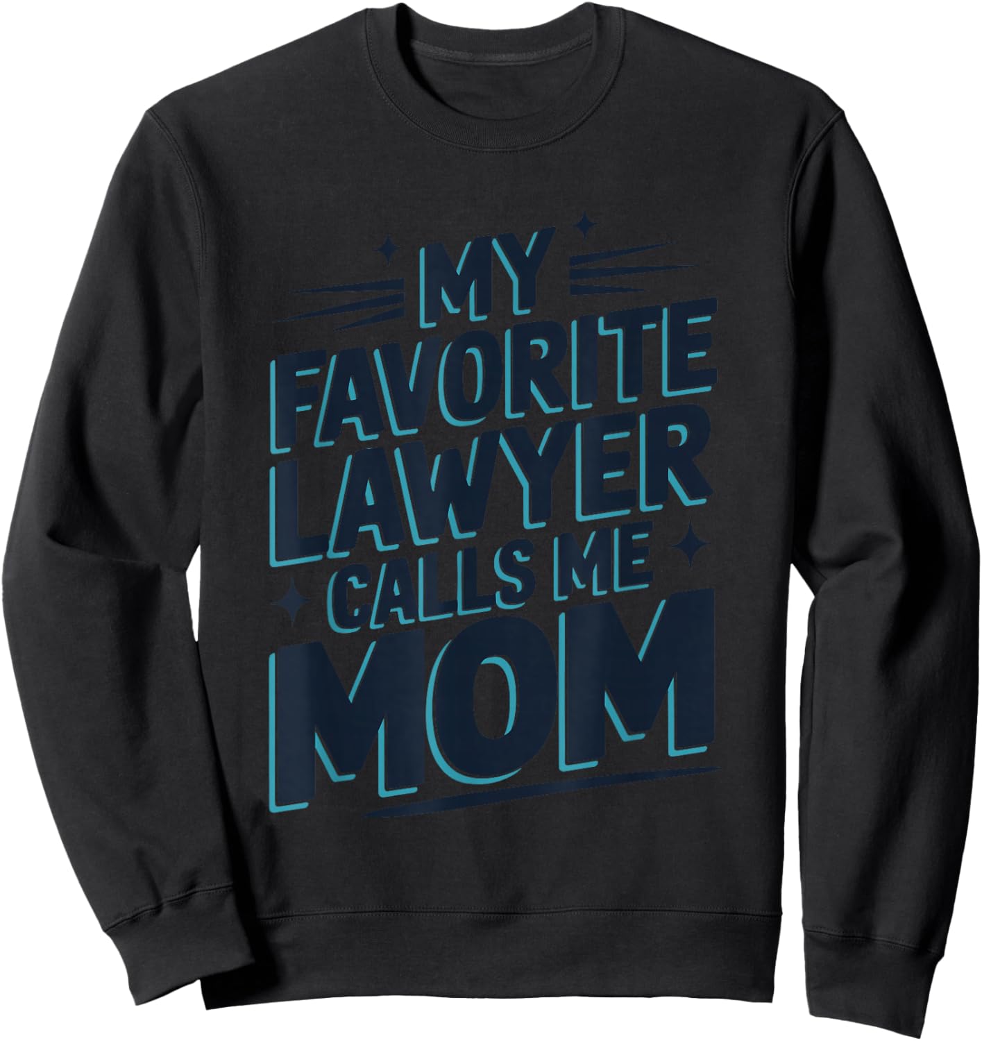 My Favorite Lawyer Calls Me Mom, Lawyer Mom Sweatshirt - Sweatshirt | Black