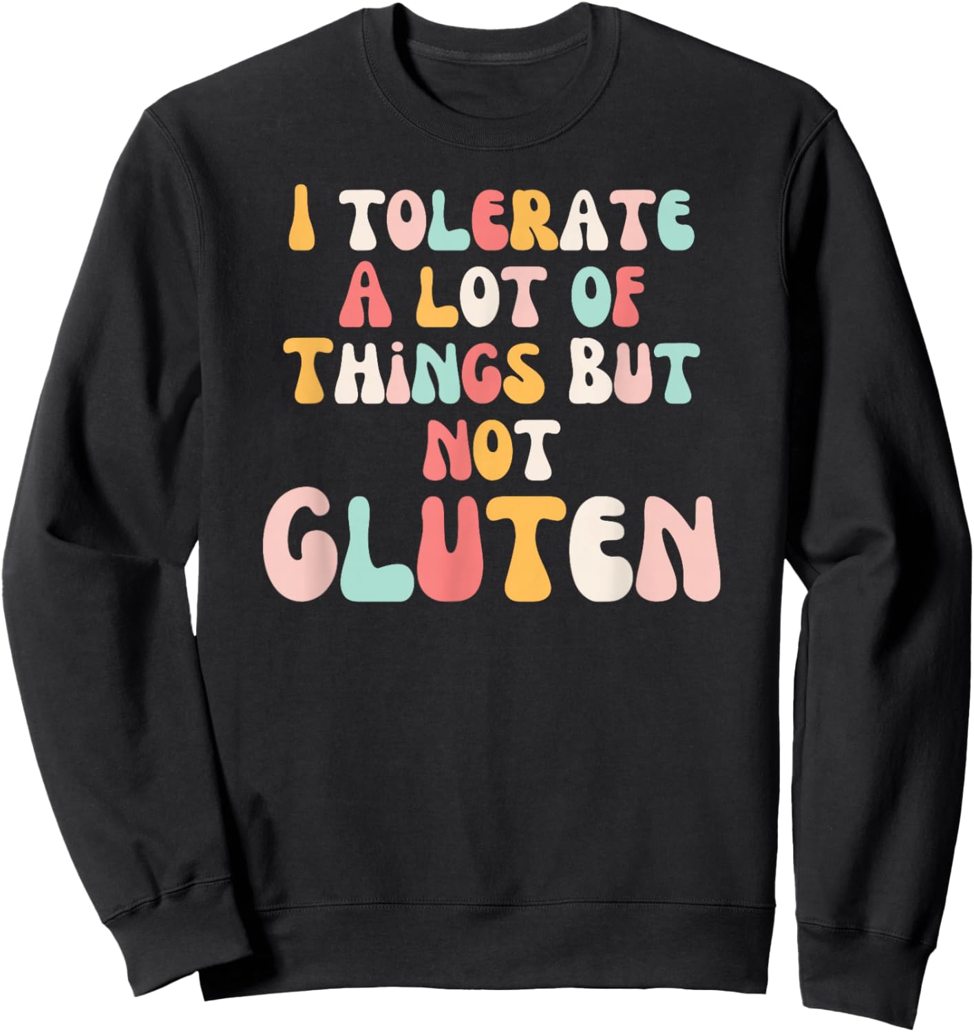 I tolerate a lot of things but not the Gluten Groovy Celiac Sweatshirt - Sweatshirt | Black