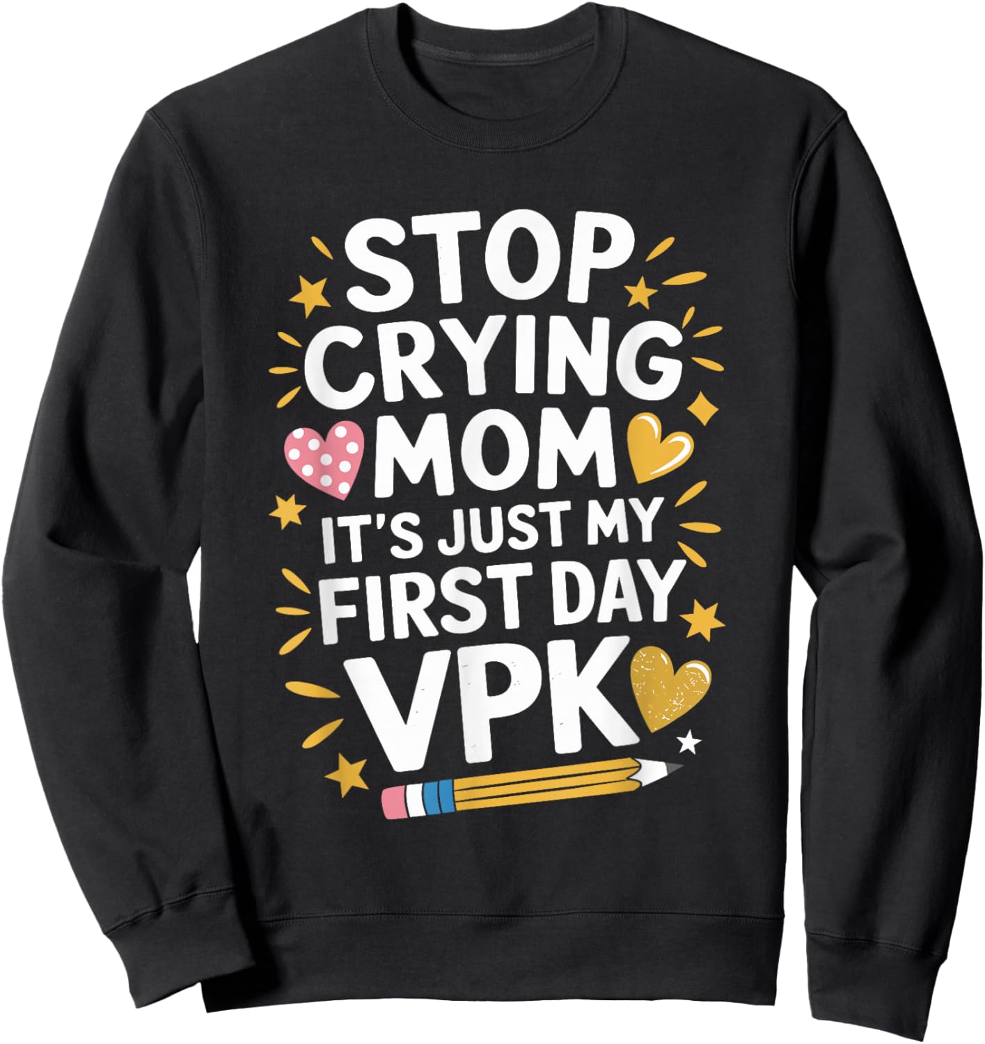 Stop Crying Mom It's Just My First Day VPK, Pre K Teacher Sweatshirt - Sweatshirt | Black