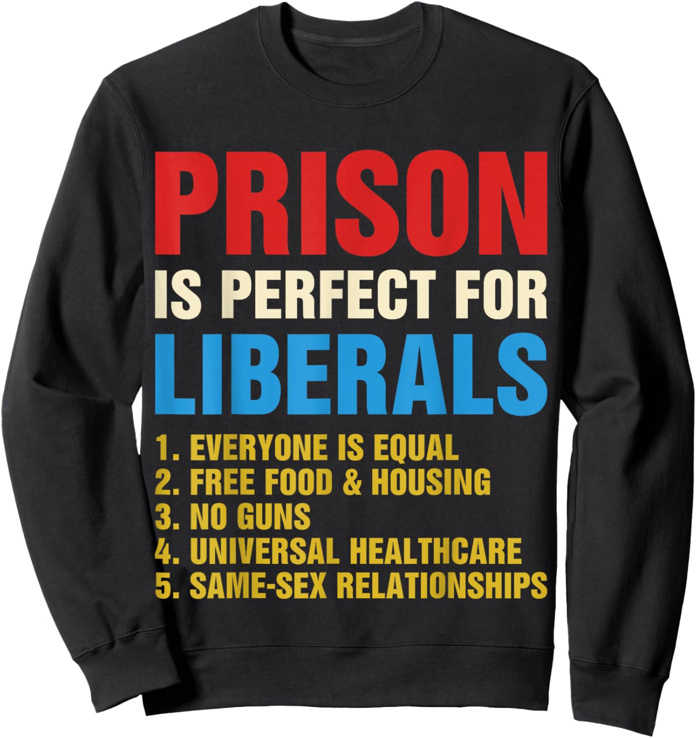 Prison is Perfect for Liberals - Anti Liberal Sweatshirt - Sweatshirt | Black