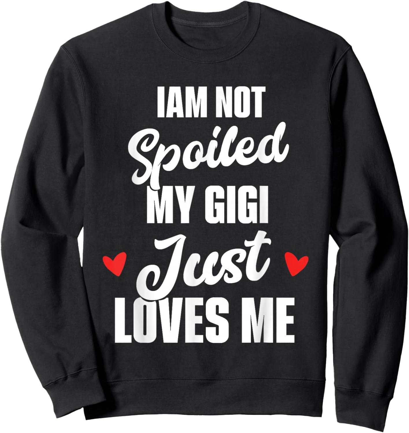 I'm Not Spoiled My Gigi Just Loves Me Kids Sweatshirt - Sweatshirt | Black