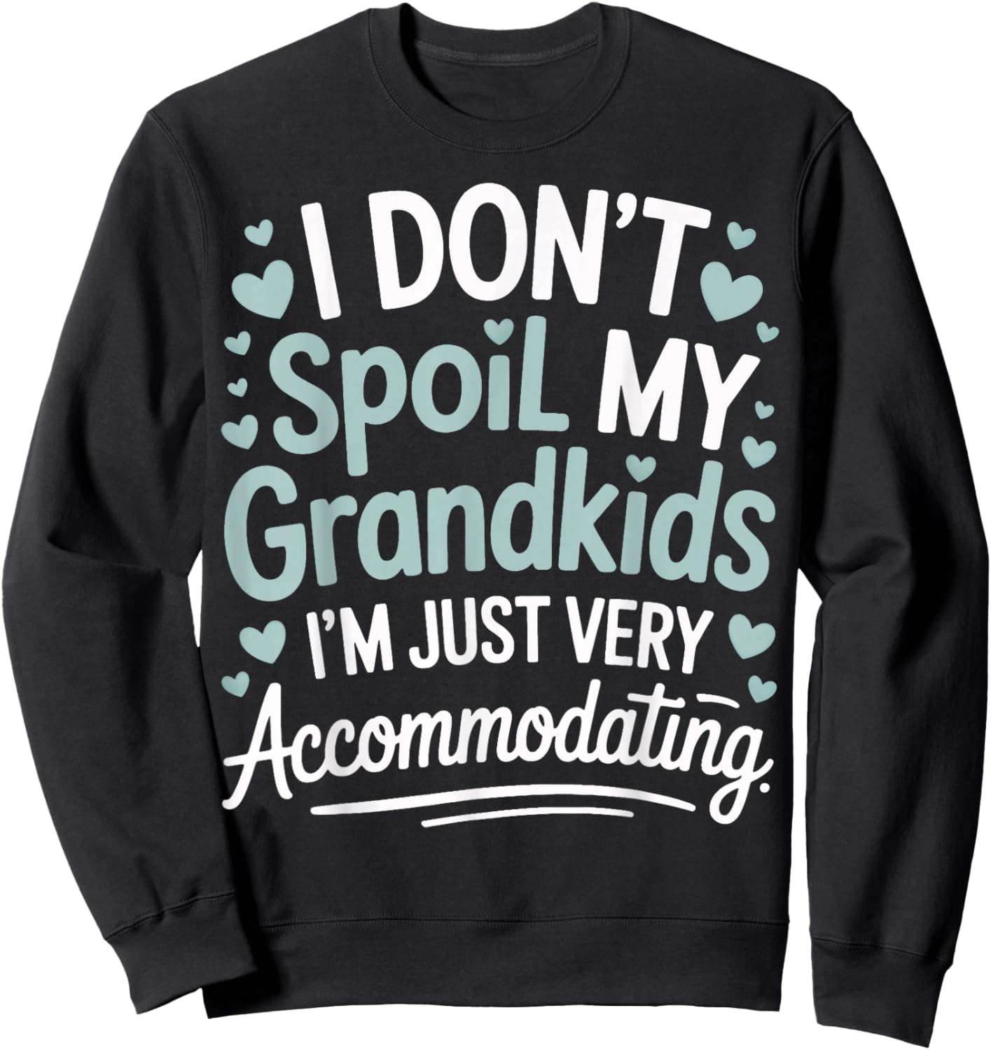 I Don't Spoil My Grandkids I'm Just Very Accommodating Sweatshirt - Sweatshirt | Black