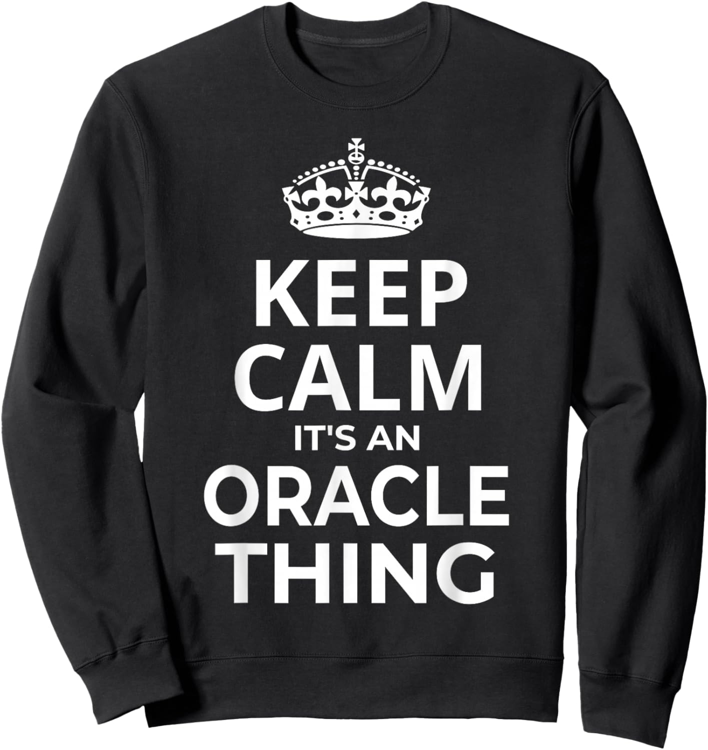 Oracle Women Girl Baby Name: Keep Calm It's An Oracle Thing! Sweatshirt - Sweatshirt | Black