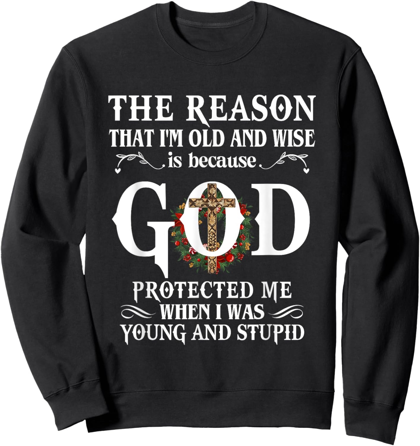 The Reason That I'm Old And Wise Is Because God Protected Me Sweatshirt - Sweatshirt | Black