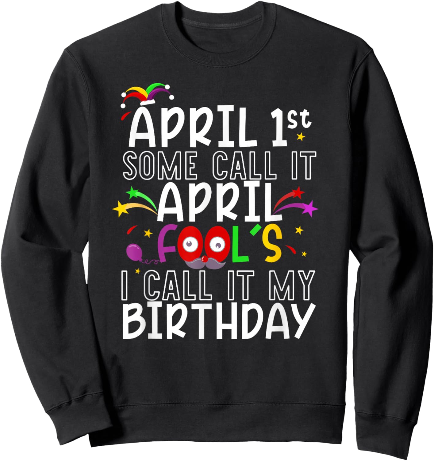 1st April Fool's Birthday Fool's Day celebration women men Sweatshirt - Sweatshirt | Black