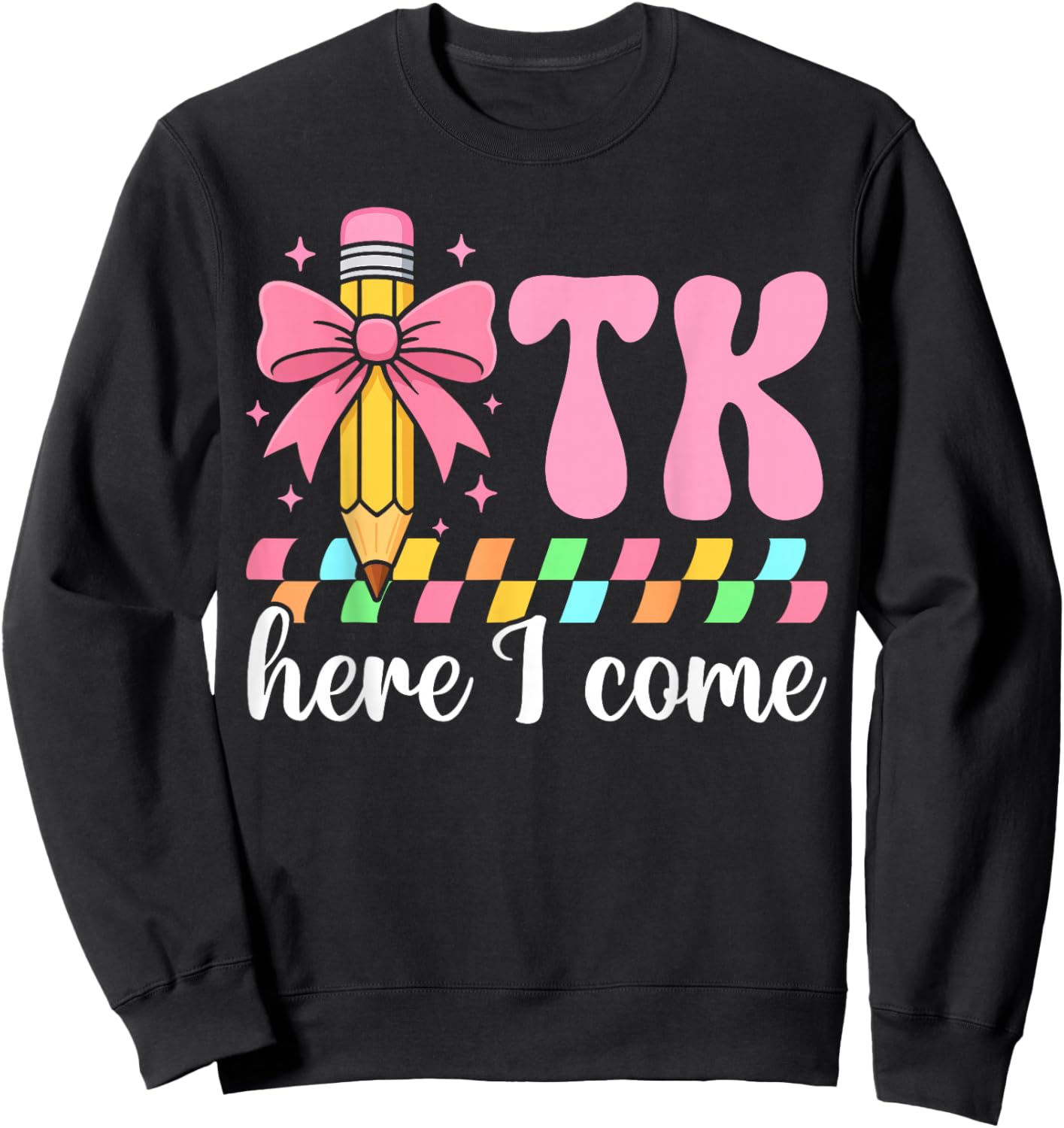 TK Here I Come TK Student Transitional Kindergarten Teacher Sweatshirt - Sweatshirt | Black