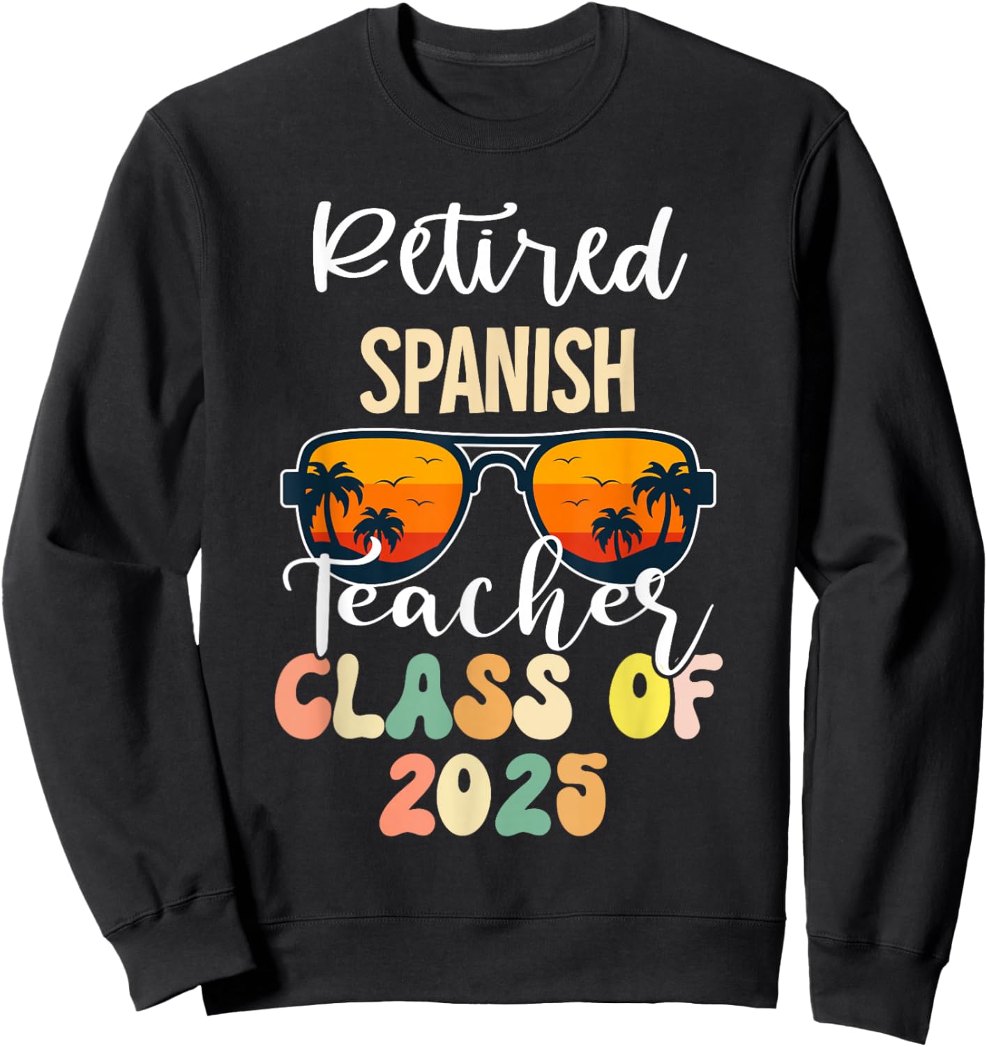 Retired Spanish Teacher Class of 2025 Retirement School Sweatshirt - Sweatshirt | Black