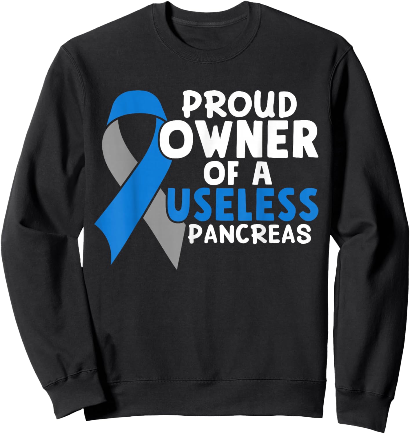 Proud Owner Of A Useless Pancreas Type 1 Diabetes Awareness Sweatshirt - Sweatshirt | Black