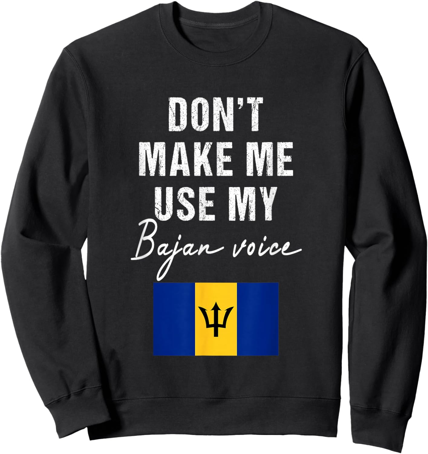 Don't Make me use my Bajan Voice - Barbados Flag Funny Sweatshirt - Sweatshirt | Black
