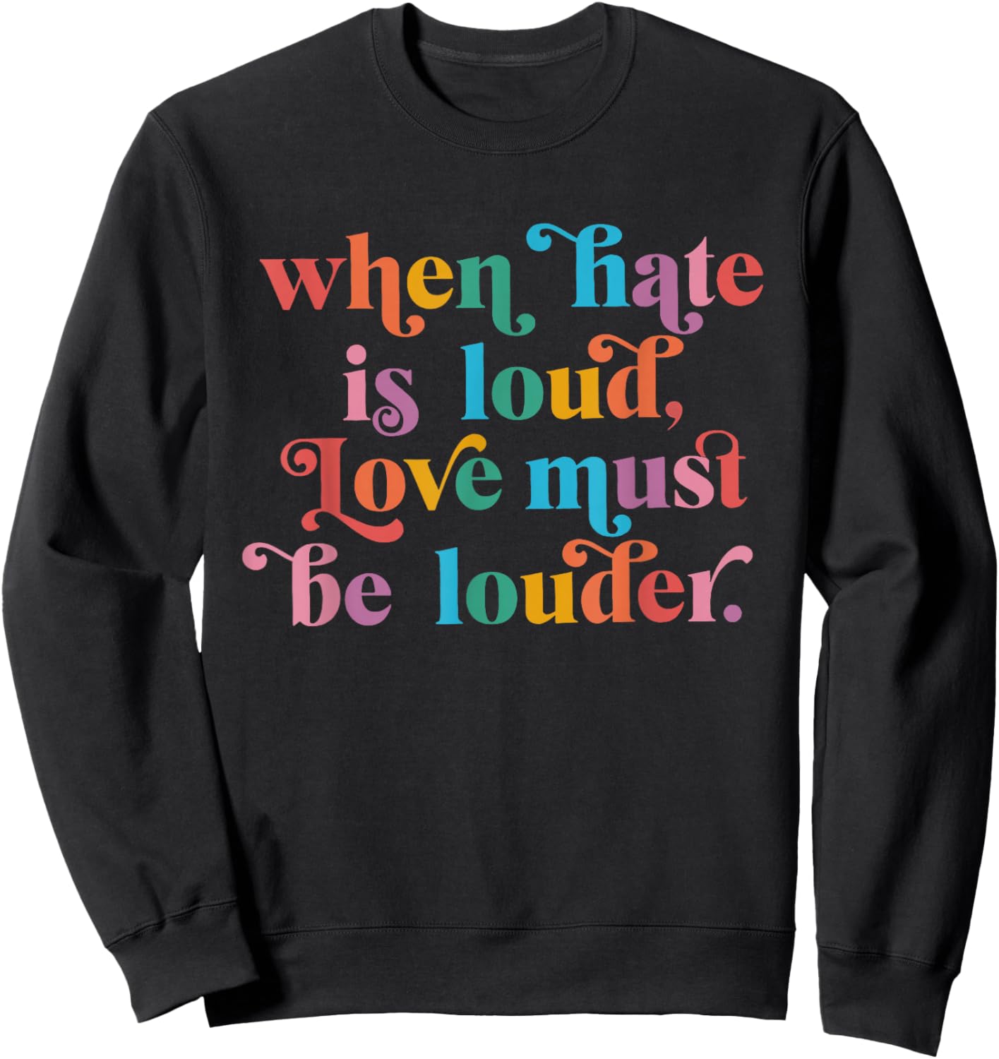 When Hate is Loud Love Must Be Louder Rainbow LGBTQIA Pride Sweatshirt - Sweatshirt | Black