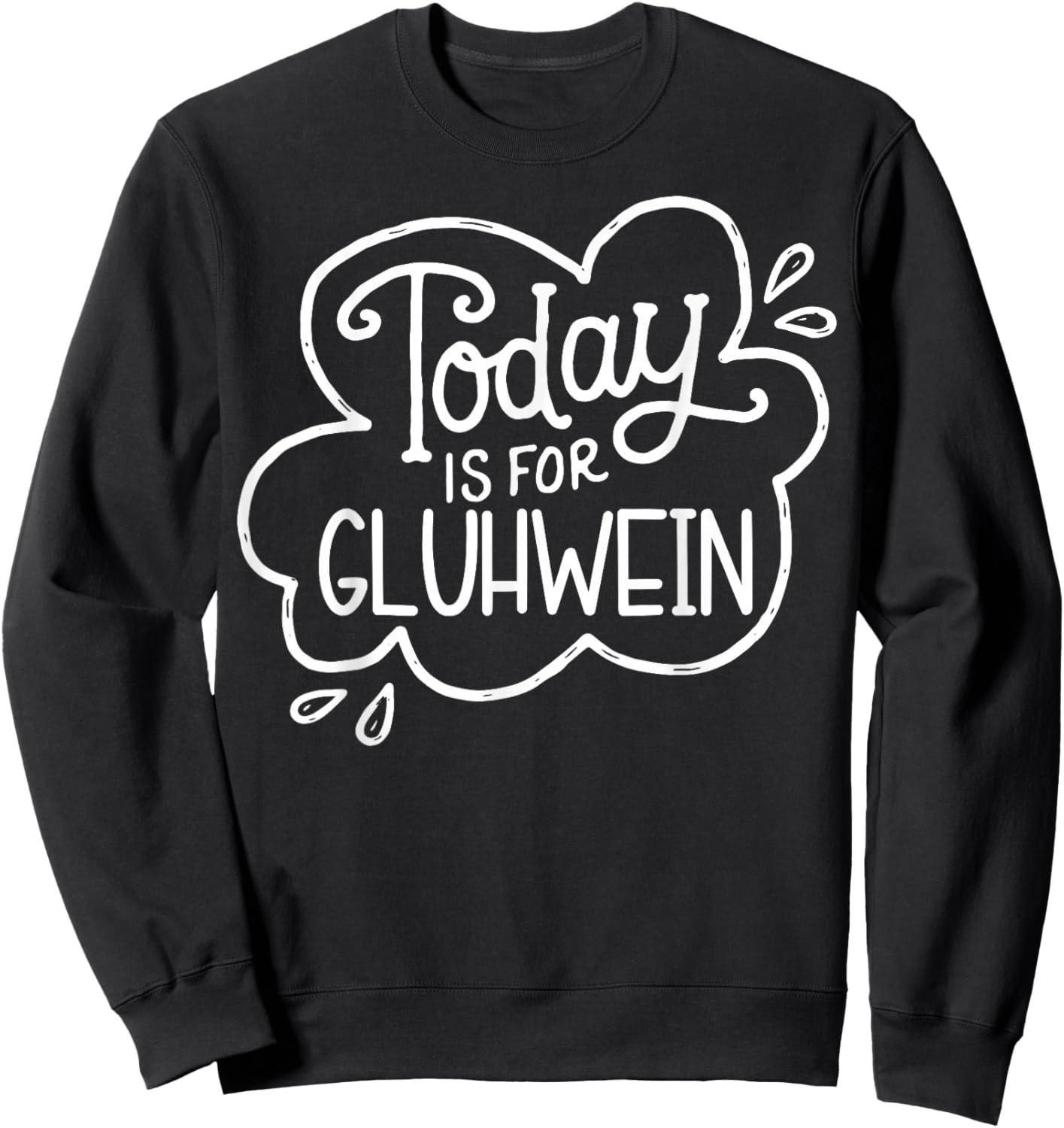 Today Is For Gluhwein Today Is For Gluhwein Fun Design Sweatshirt - Sweatshirt | Black