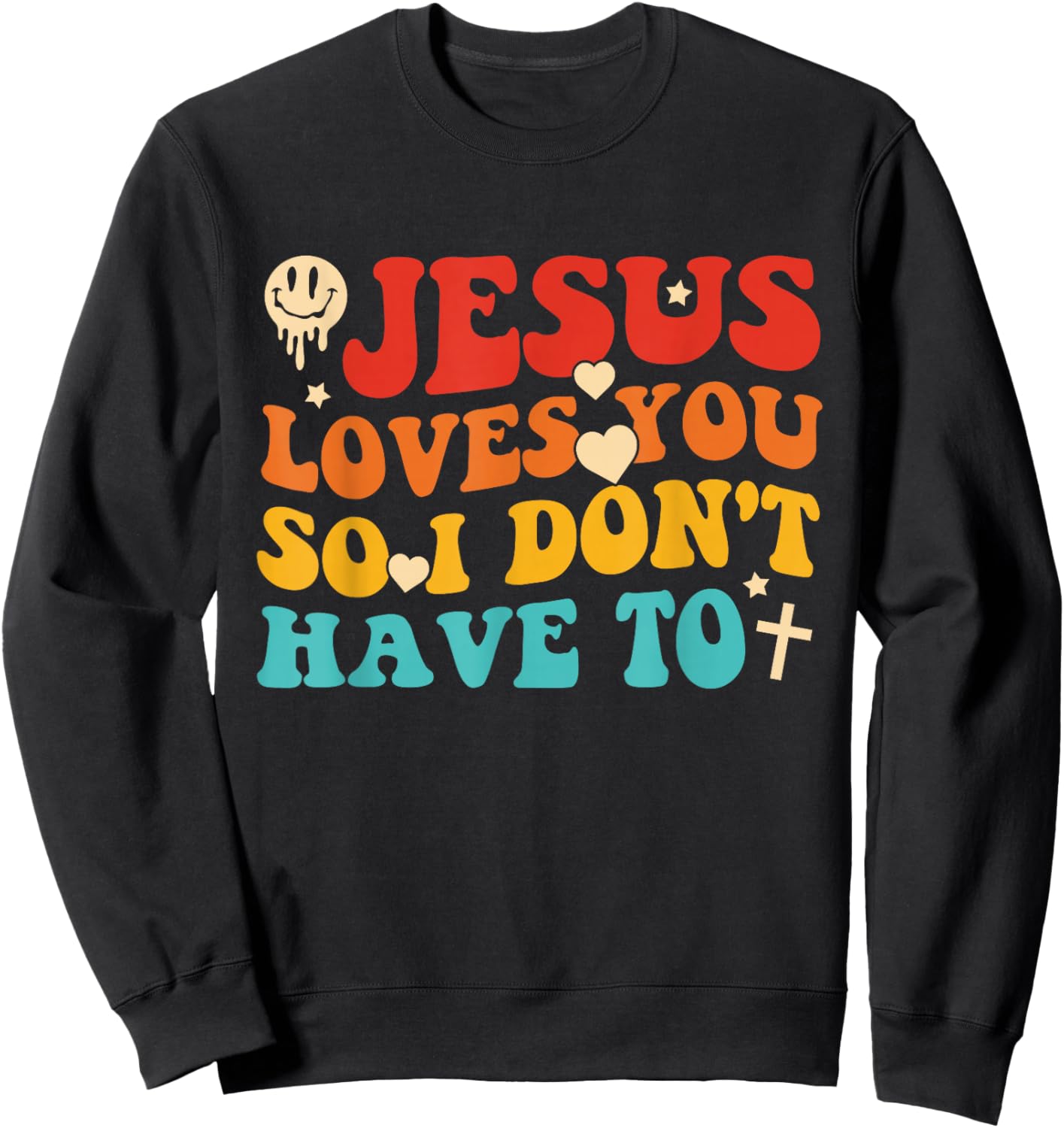 Jesus Loves You So I Don't Have to Christian Design Sweatshirt - Sweatshirt | Black