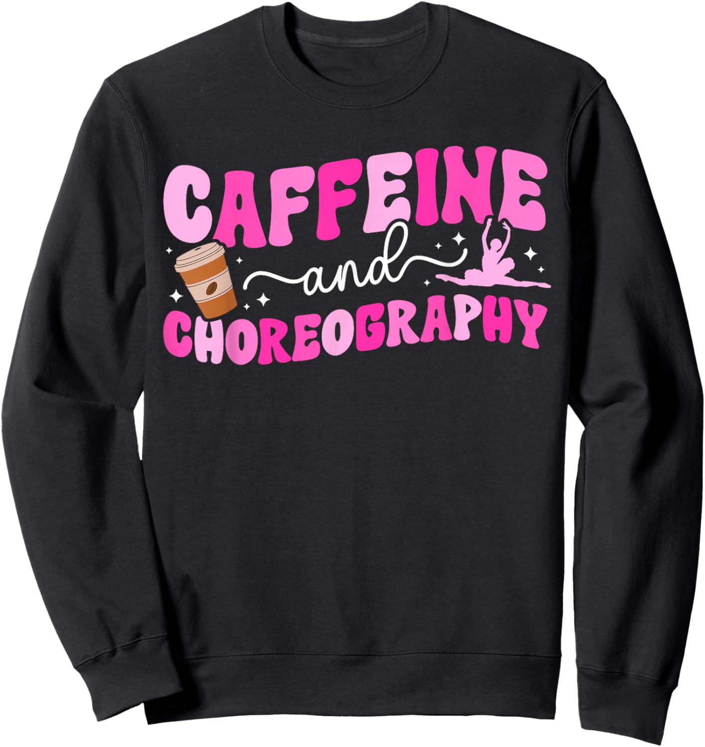 Caffeine and Choreography Dance Teacher Dancing Teacher Sweatshirt - Sweatshirt | Black