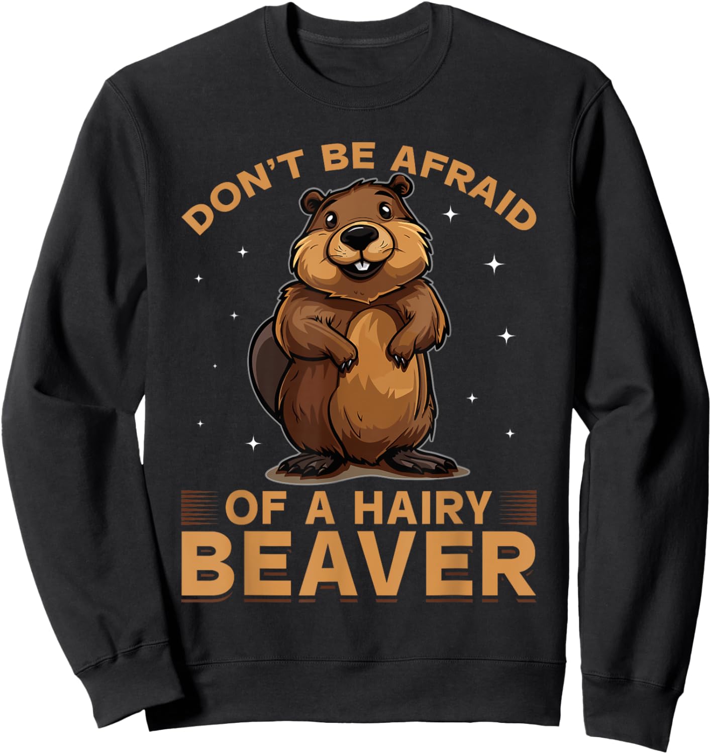 Funny Beaver Animal Don't be afraid of a hairy beaver Sweatshirt - Sweatshirt | Black