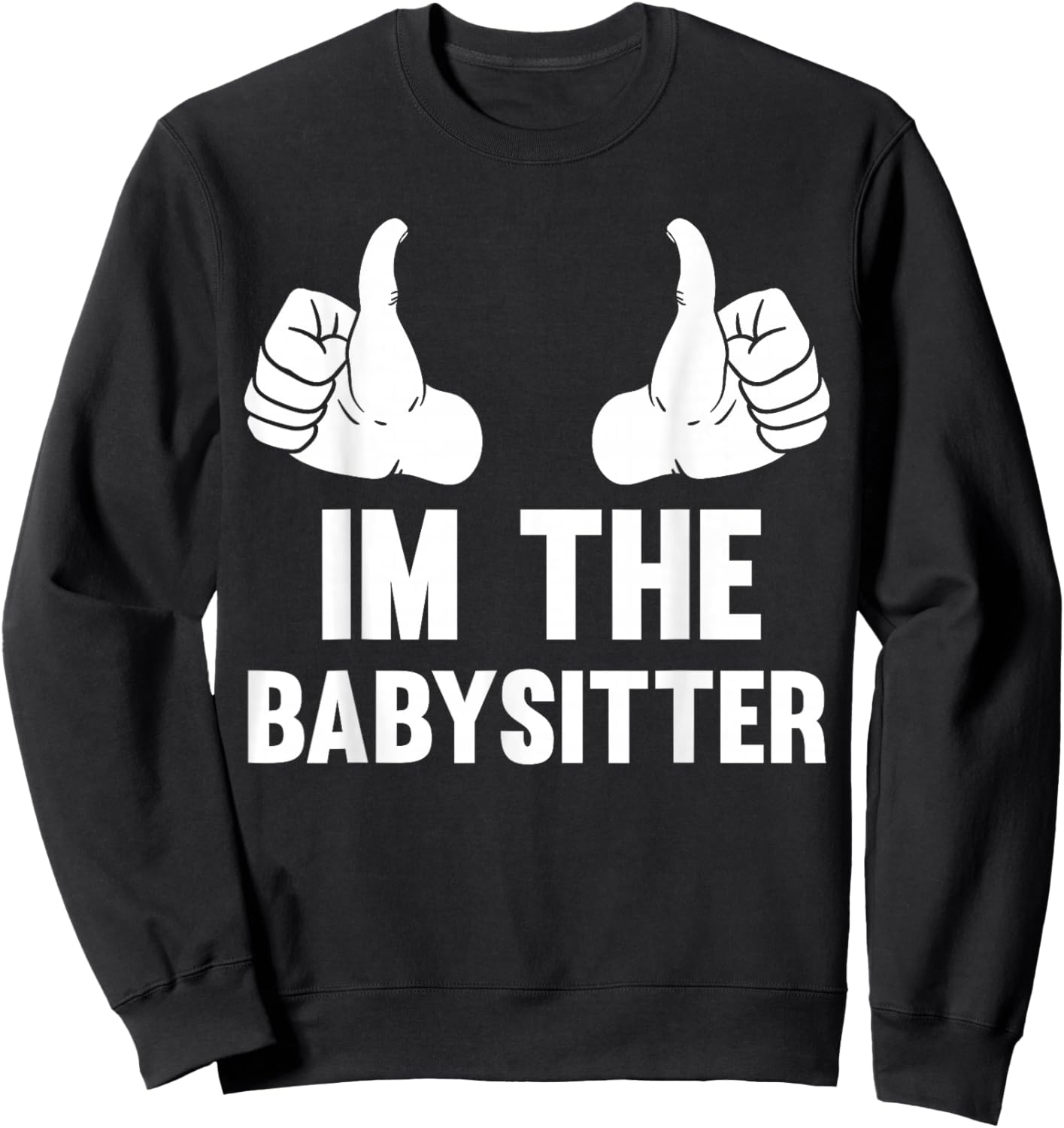 Babysitting I'm The Babysitter Funny Baby Sitter Sweatshirt - Sweatshirt | Black