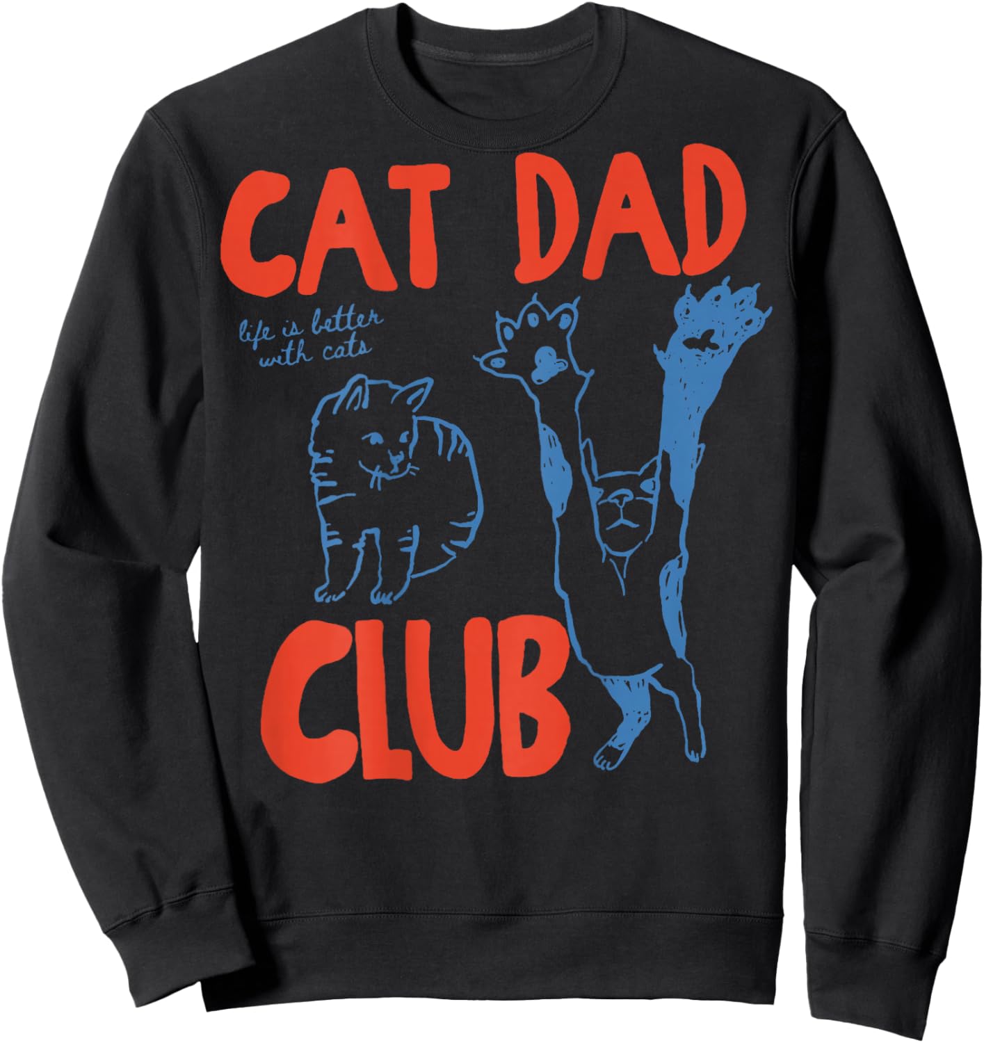 Cat Dad Club Life is Better with Cats Father's Day Sweatshirt - Sweatshirt | Black