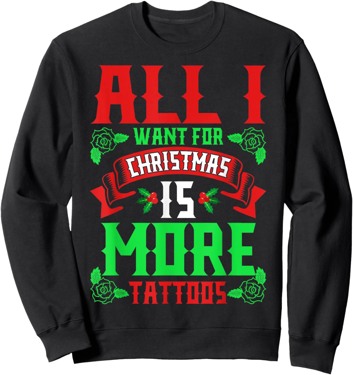 I Want For Christmas Is More Tattoos Shirt Ugly Xmas Sweater Sweatshirt - Sweatshirt | Black