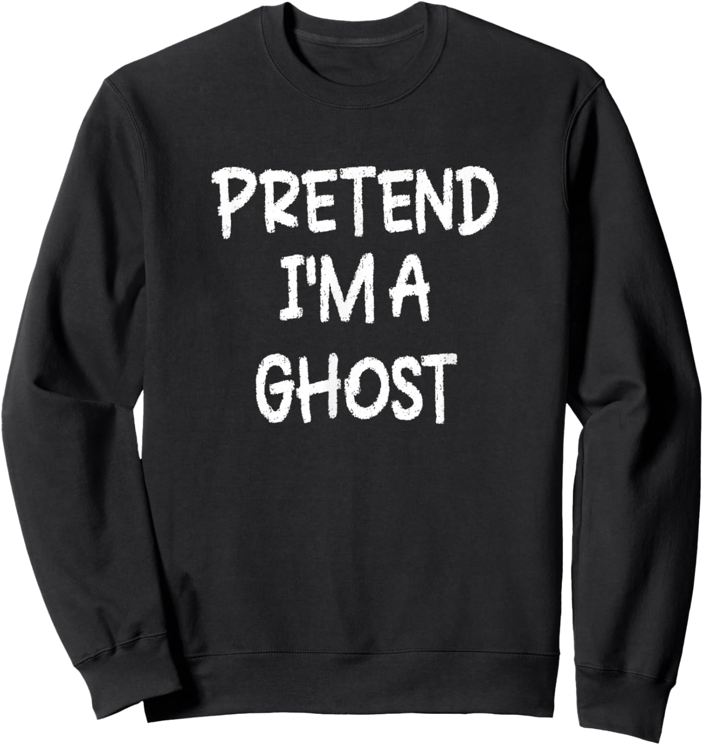 Pretend I'm a Ghost Lazy Last Minute Halloween Costume Sweatshirt - Sweatshirt | Black