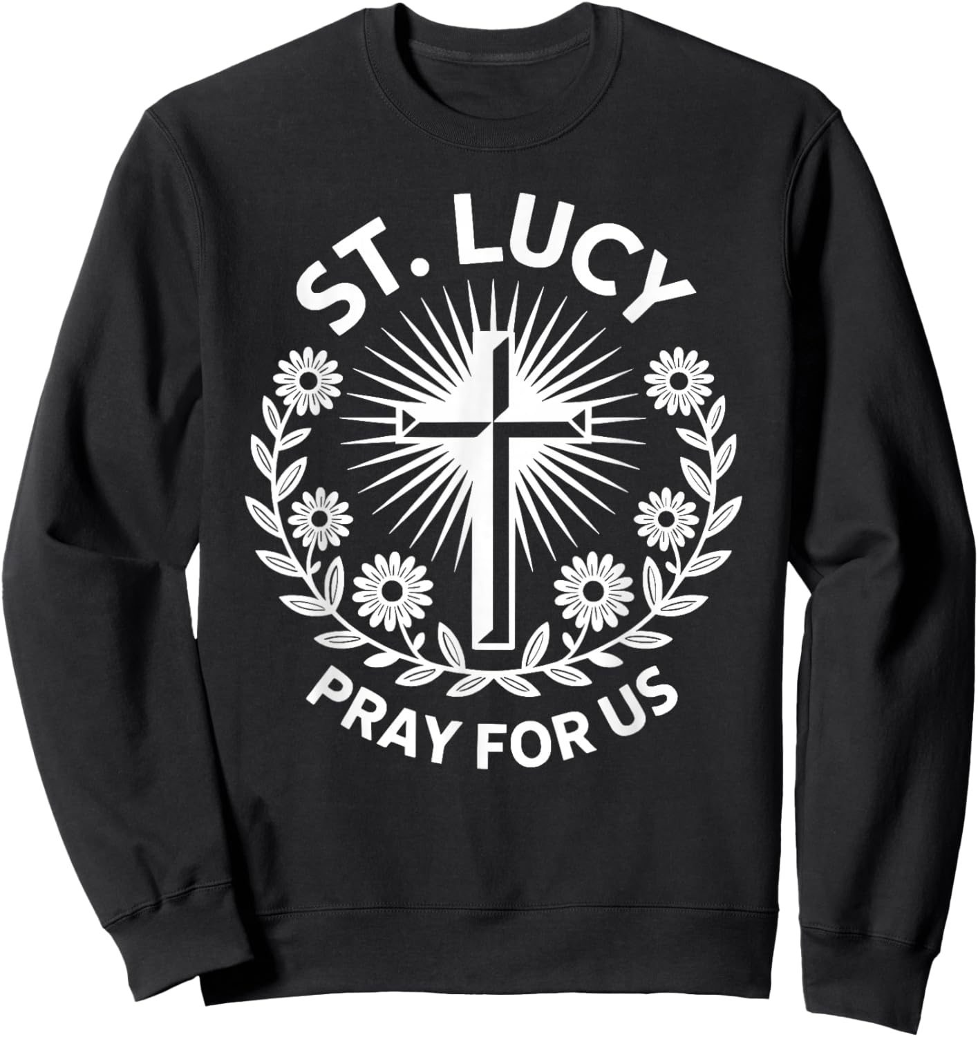 St. Lucy Pray for Us Catholic Saint Patronage Prayer Sweatshirt - Sweatshirt | Black