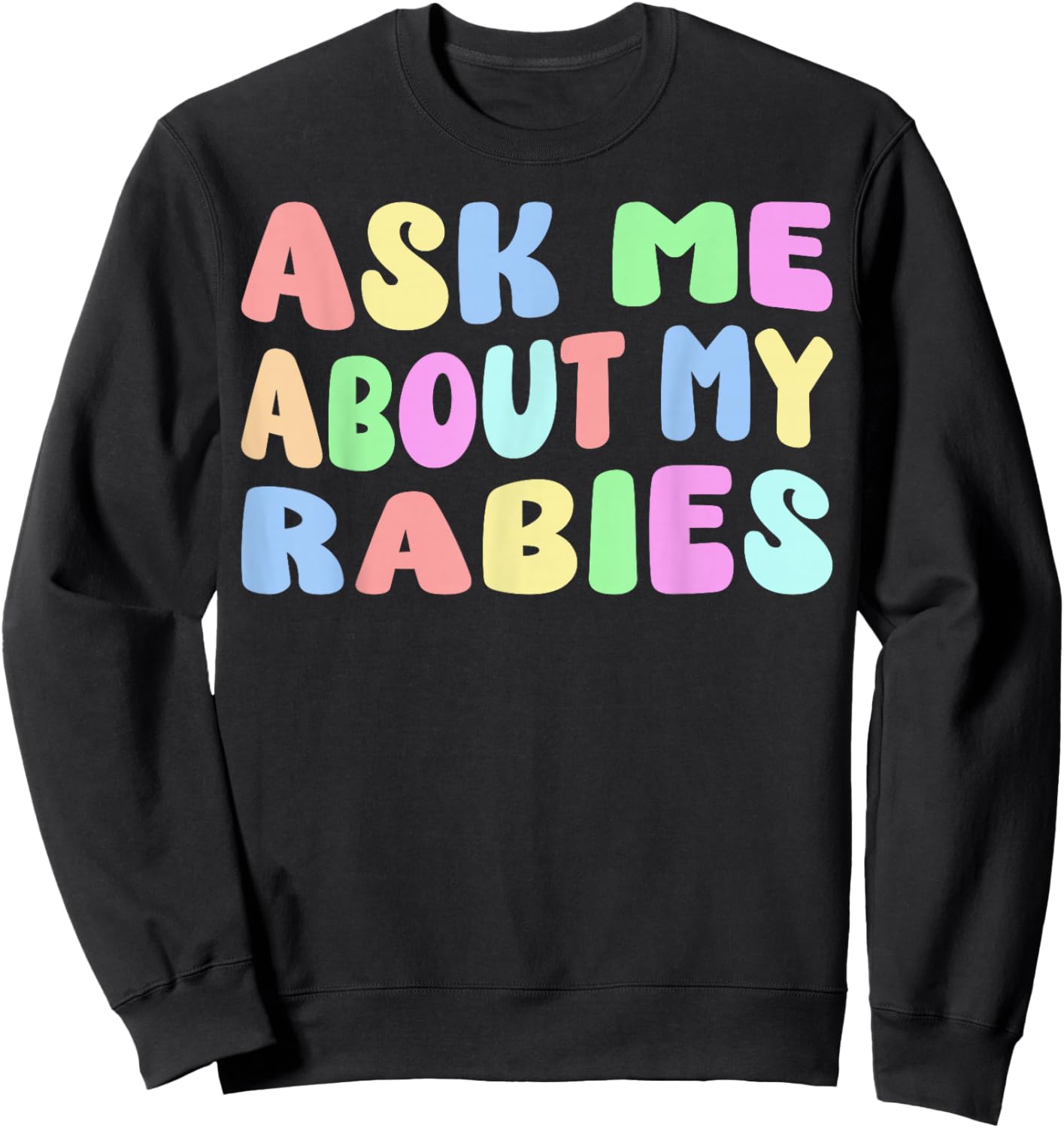 Ask Me About My Rabies | Sarcastic Humor Embarrassing Funny Sweatshirt - Sweatshirt | Black