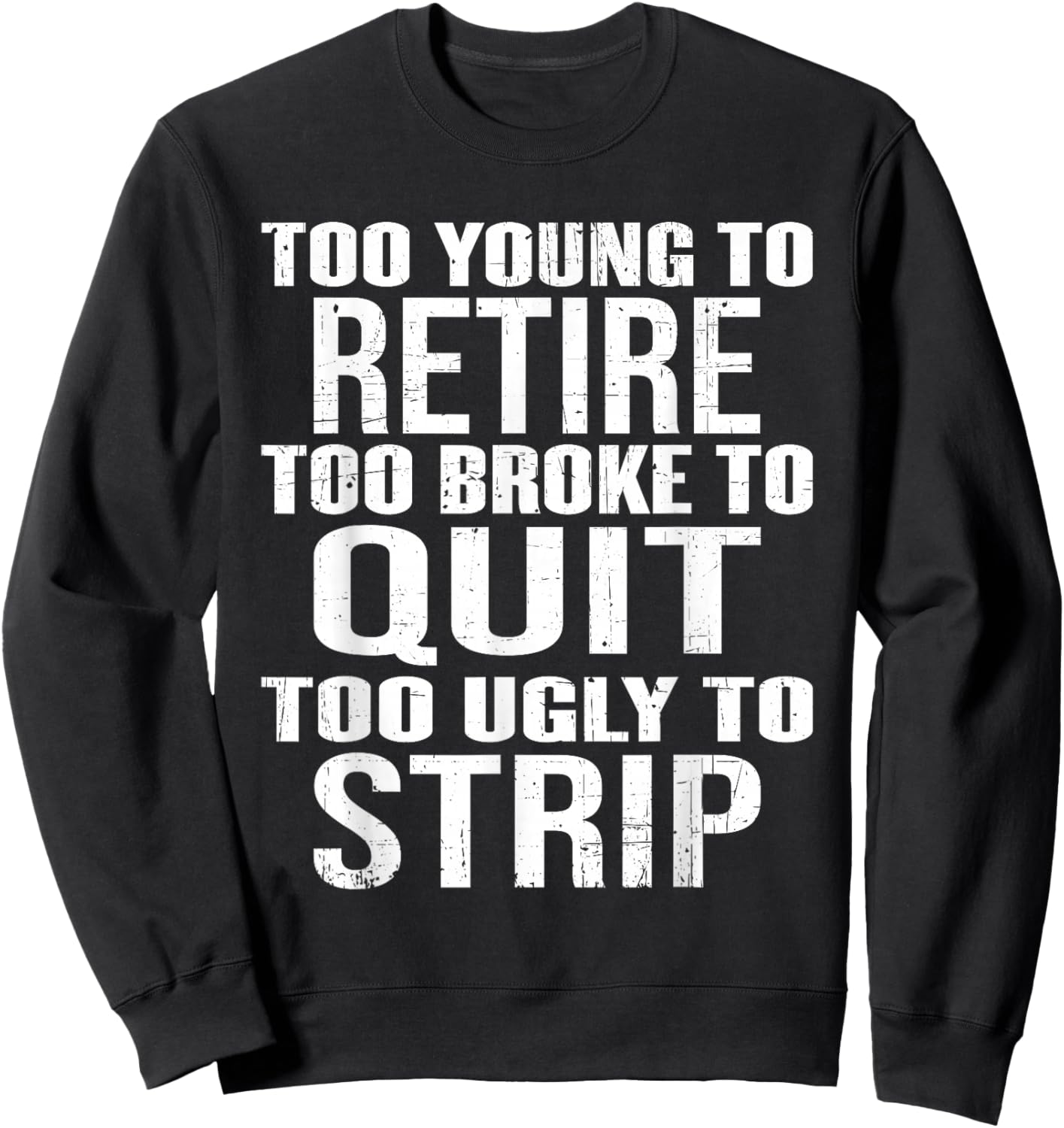 Too Young to Retire Too Broke to Quit Funny Work Humour Sweatshirt - Sweatshirt | Black