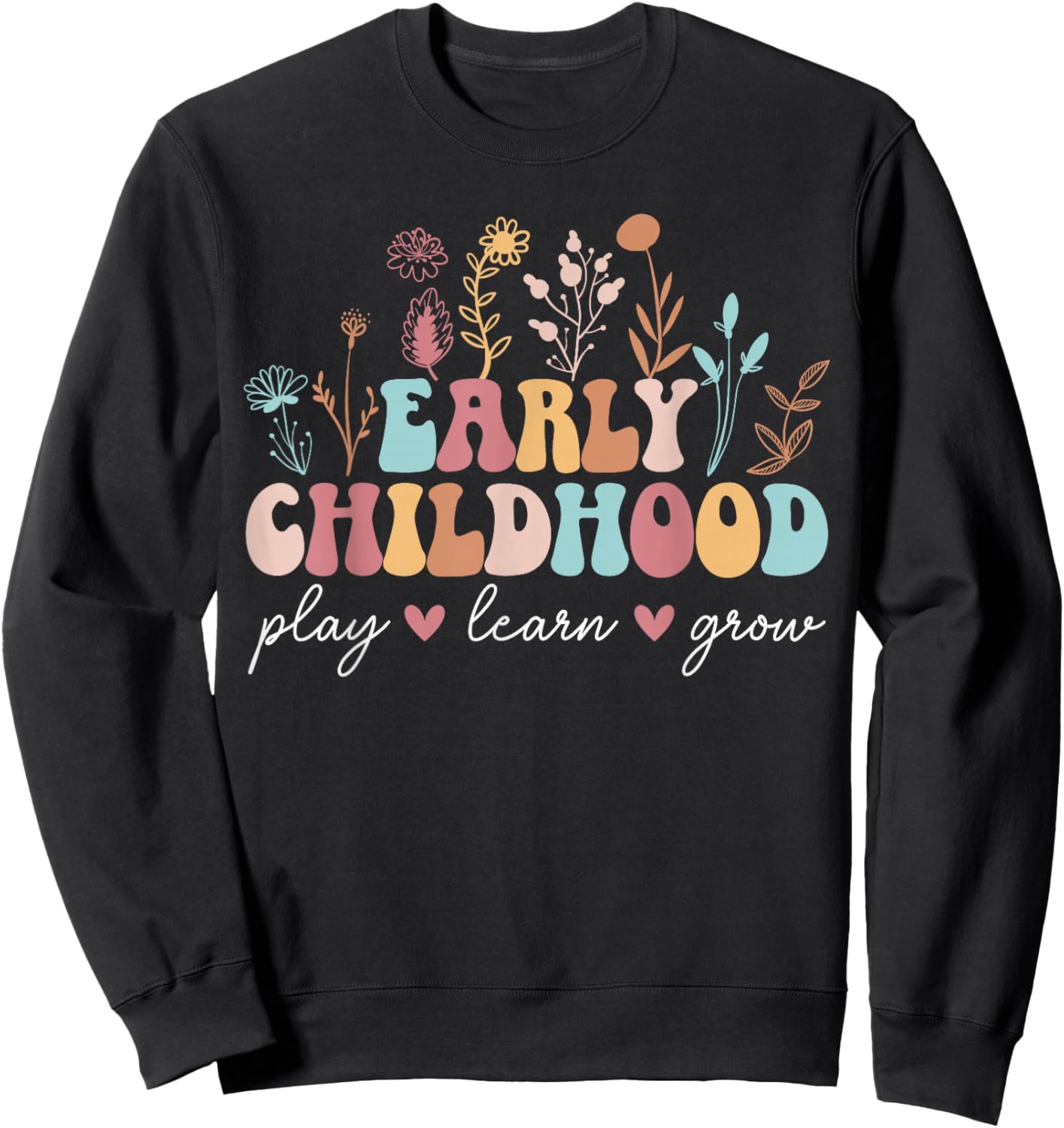 Play Learn Early Childhood Teacher Early Childhood Education Sweatshirt - Sweatshirt | Black