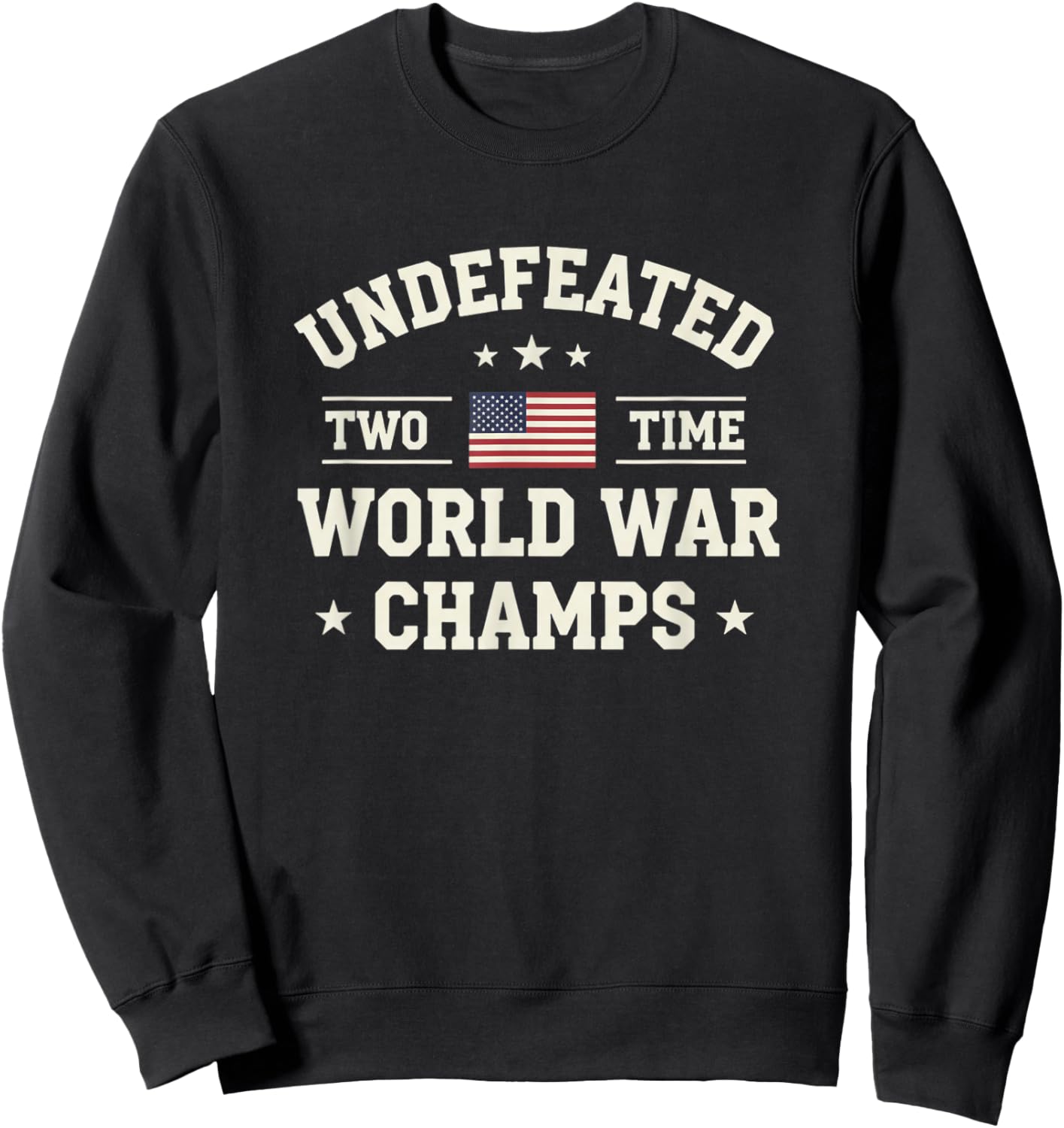 Undefeated Two Time World War Champs Patriotic US Flag Sweatshirt - Sweatshirt | Black