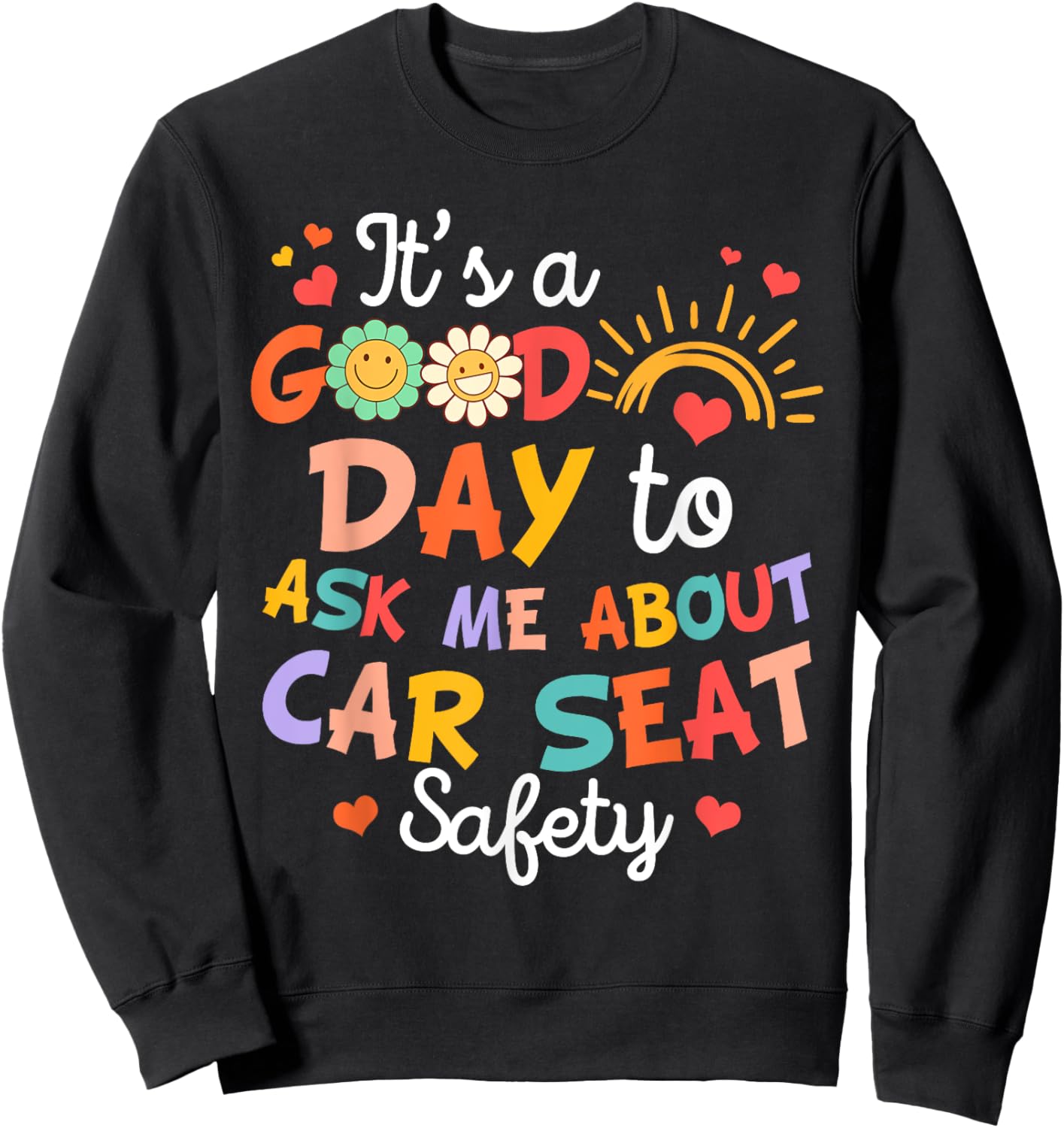 CPST Squad It's A Good Day To Ask Me About Car Seat Safety Sweatshirt - Sweatshirt | Black