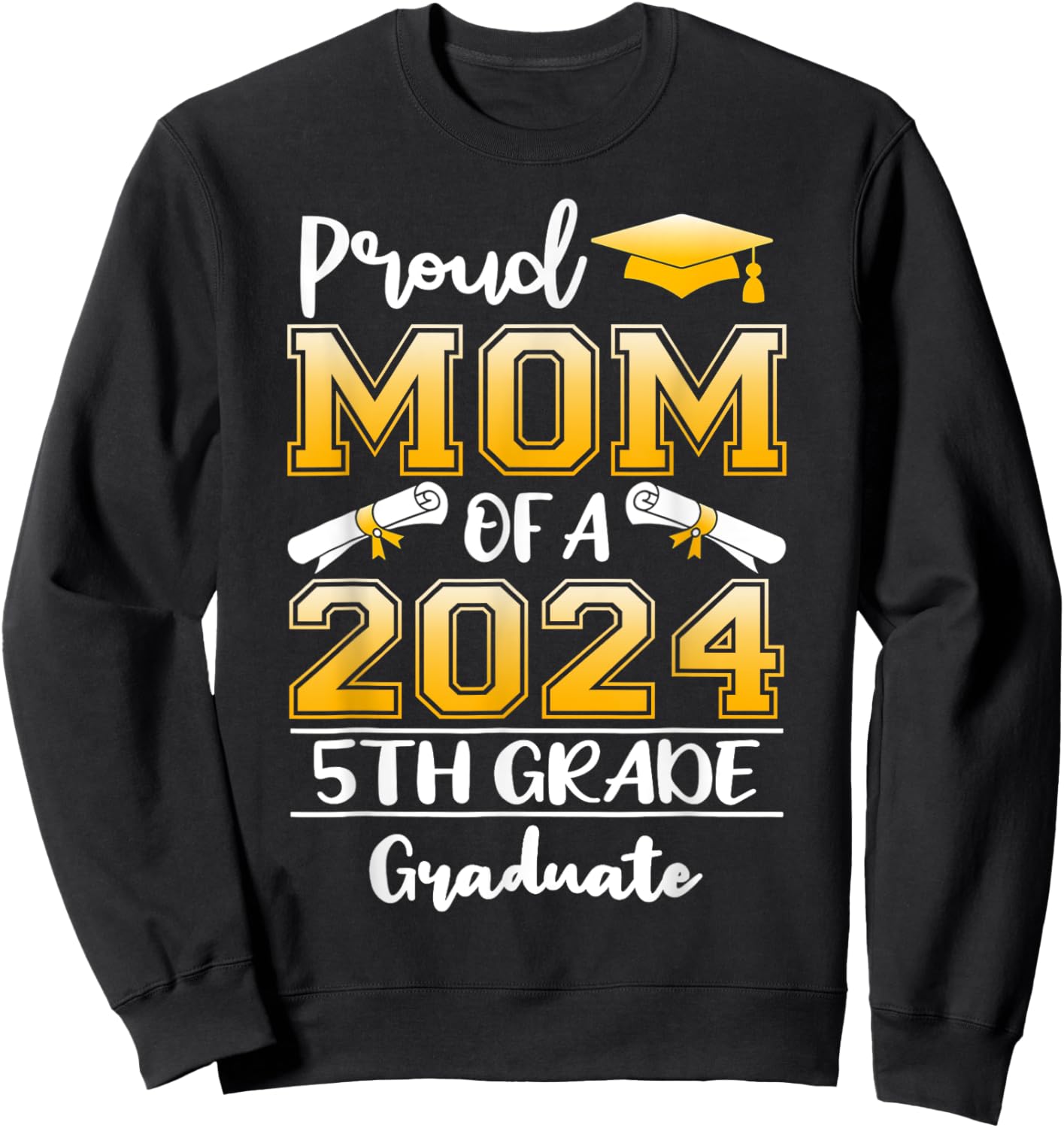 Proud Mom Of A 2024 5th Grade Graduate Graduation Sweatshirt - Sweatshirt | Black